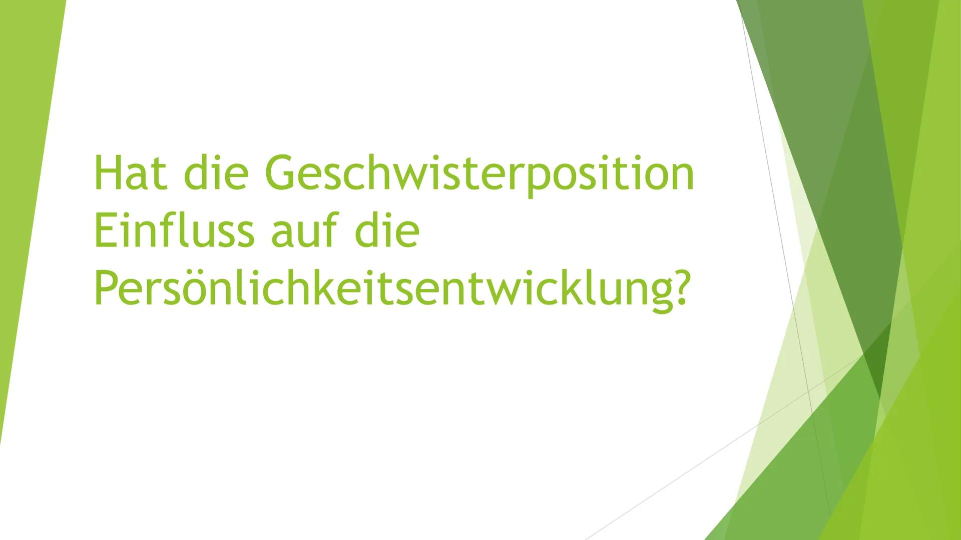 Hat die Geschwisterposition Einfluss auf die
Persönlichkeitsentwicklung?
Allgemeines über Geschwisterpositionen
Teilt nur etwas über zahlenm