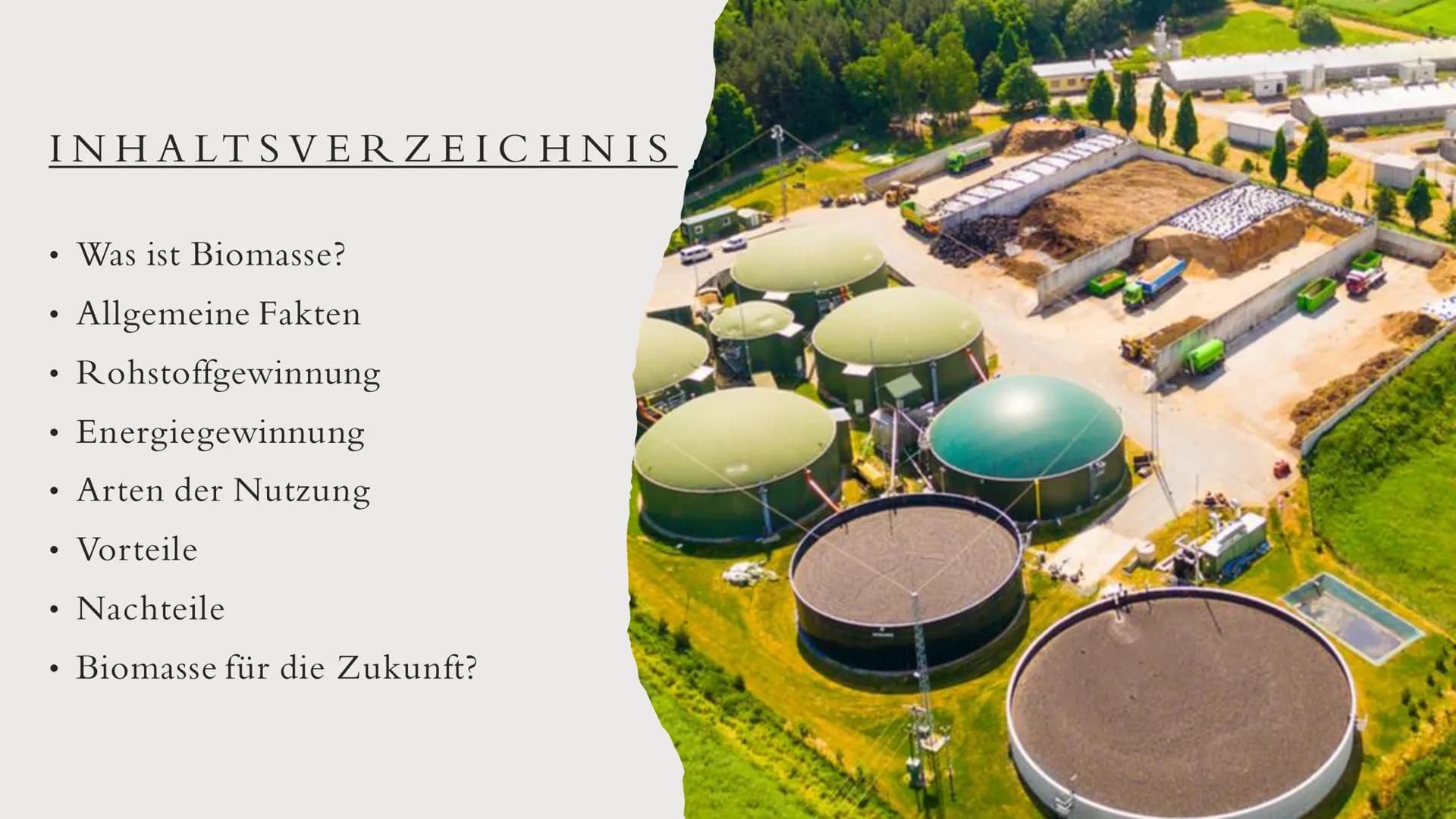 BIOMASSE INHALTSVERZEICHNIS
• Was ist Biomasse?
Allgemeine Fakten
●
Rohstoffgewinnung
Energiegewinnung
• Arten der Nutzung
●
• Vorteile
●
●
