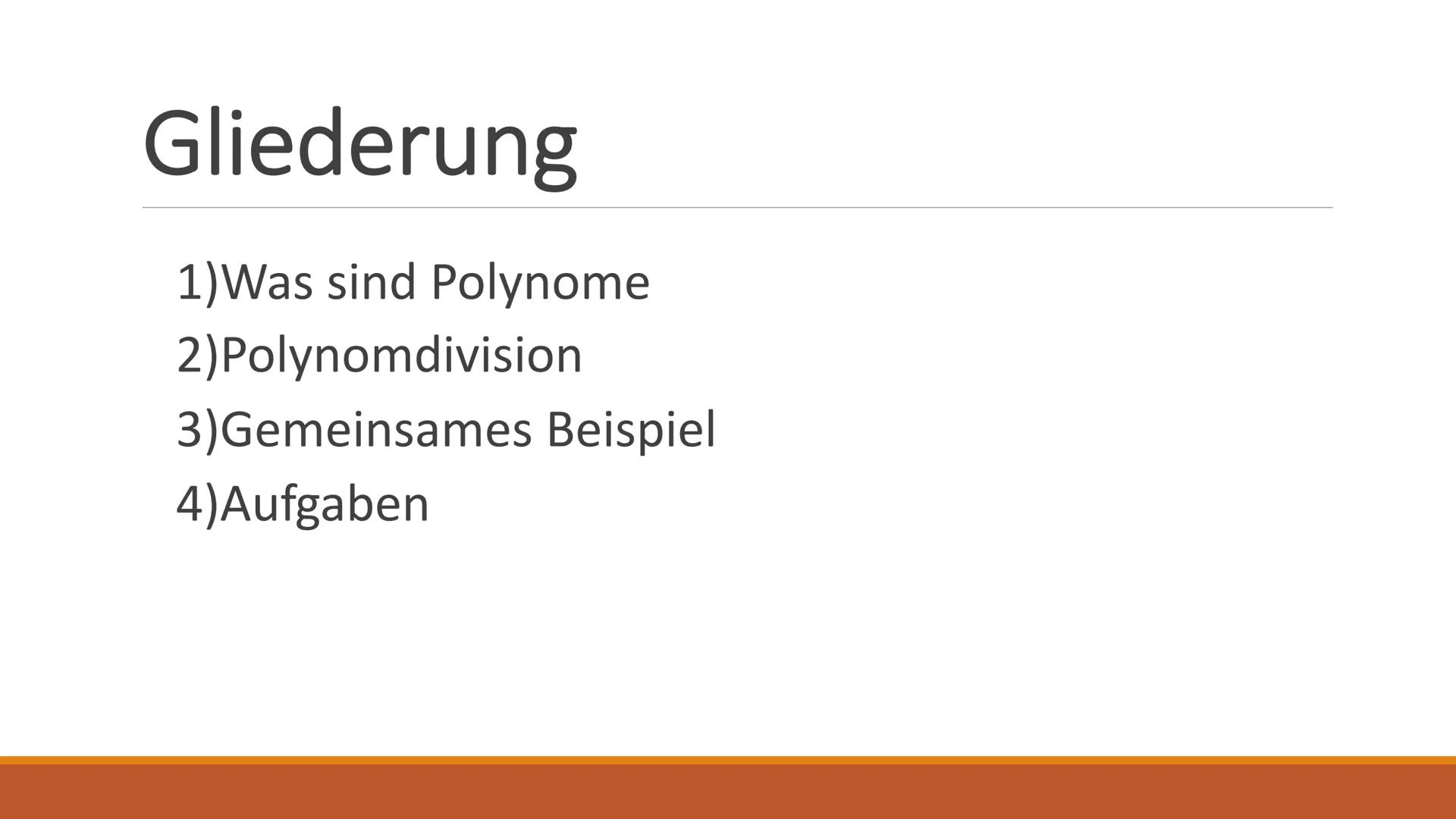 Polynomdivision
GFSMATHE
(x³-2x + 1): (x² + 1) =
? Gliederung
1) Was sind Polynome
2)Polynomdivision
3) Gemeinsames Beispiel
4)Aufgaben Was 