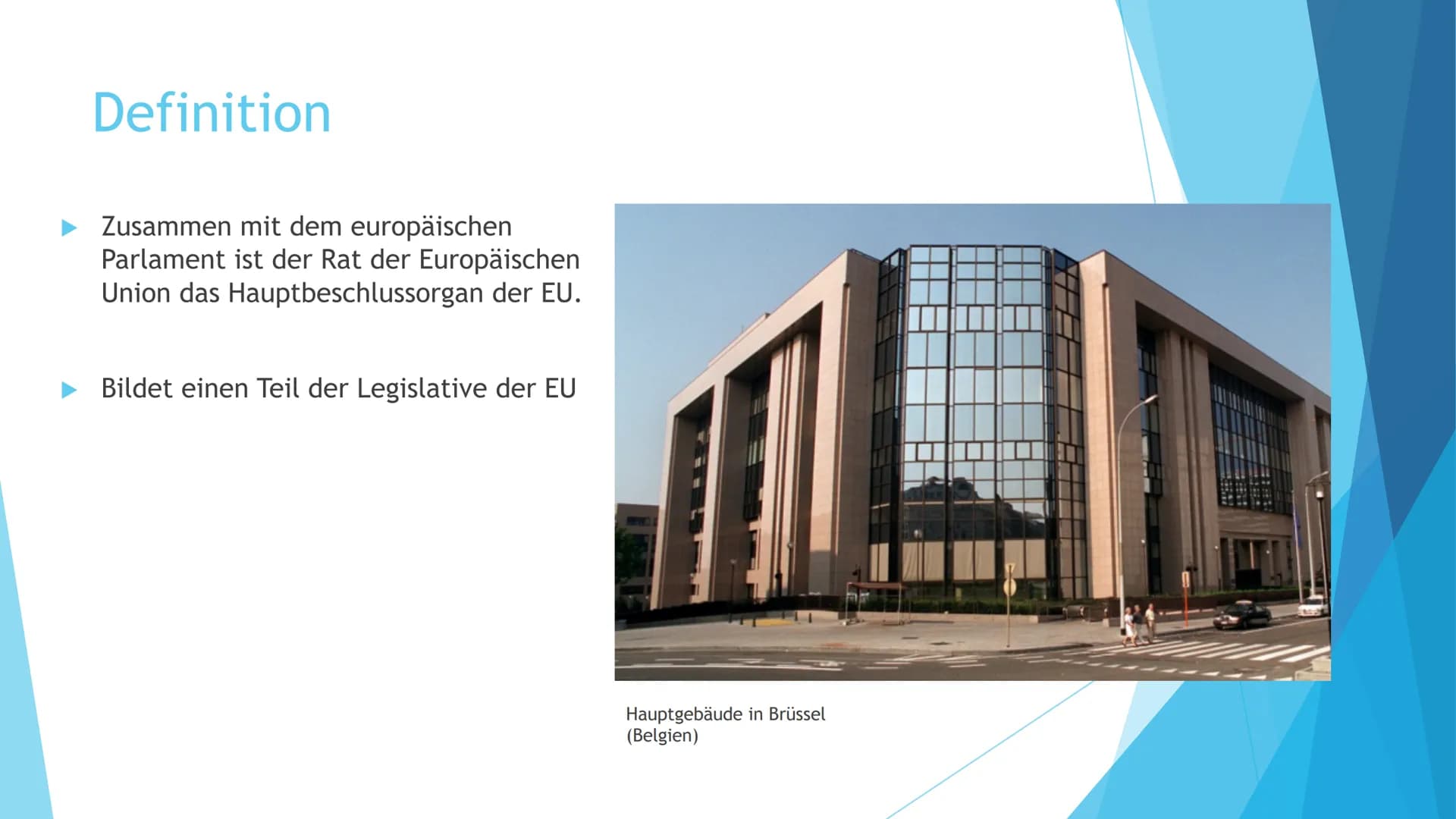 Der Rat der EU
Ministerrat Definition
Zusammen mit dem europäischen
Parlament ist der Rat der Europäischen
Union das Hauptbeschlussorgan der