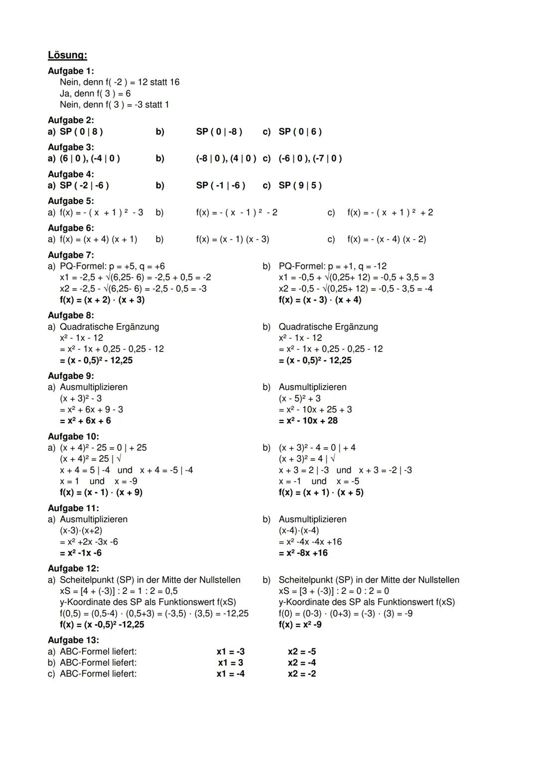 Aufgabe 1: Punktprobe
Überprüfe ob der Punkt P auf dem Graph der Funktion f liegt.
a) f(x)=x²-3x + 2
P = (-2|16)
b) f(x) = (x+3)(x - 2)
c) f