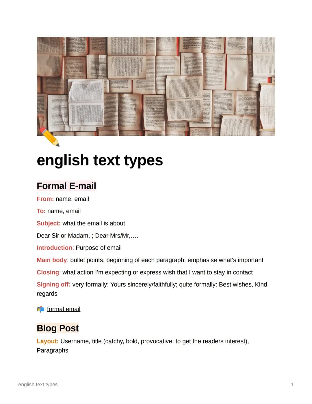 english text types
Formal E-mail
From: name, email
To: name, email
Subject: what the email is about
Dear Sir or Madam, ; Dear Mrs/Mr,....
In