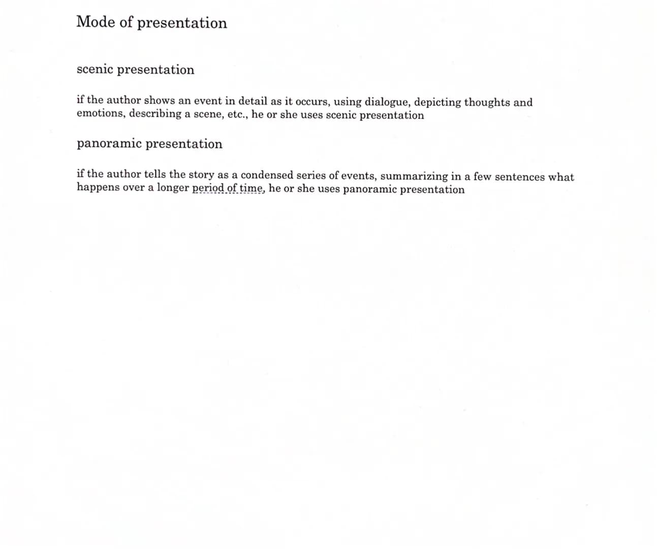 Mode of presentation
scenic presentation
if the author shows an event in detail as it occurs, using dialogue, depicting thoughts and
emotion