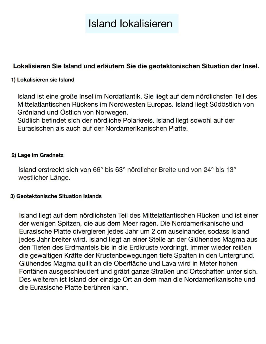 Lokalisieren
1) Lokalisieren sie Island
Sie Island und erläutern Sie die geotektonischen Situation der Insel.
Island lokalisieren
Island ist