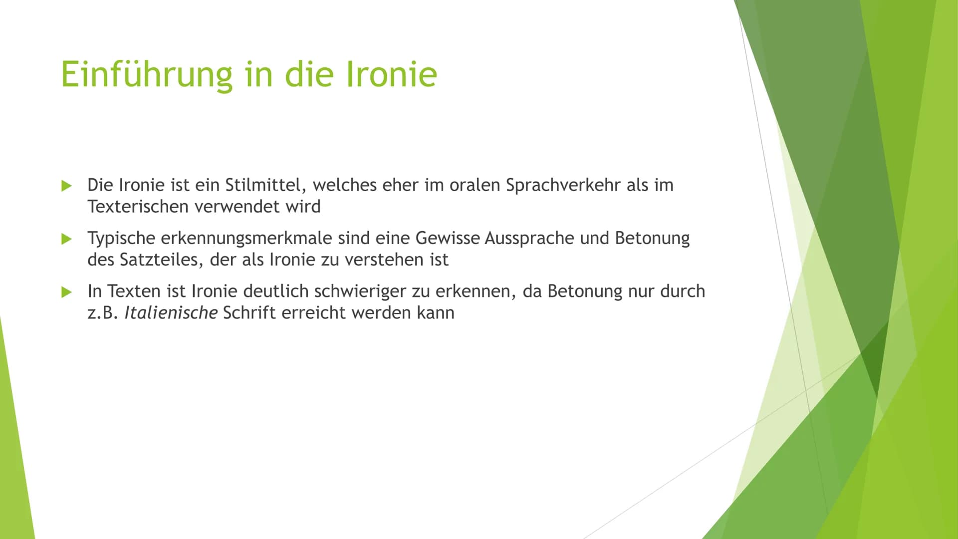 Post,- und Meta-Ironie
Ein Beispiel Einführung in die Ironie
Die Ironie ist ein Stilmittel, welches eher im oralen Sprachverkehr als im
Text