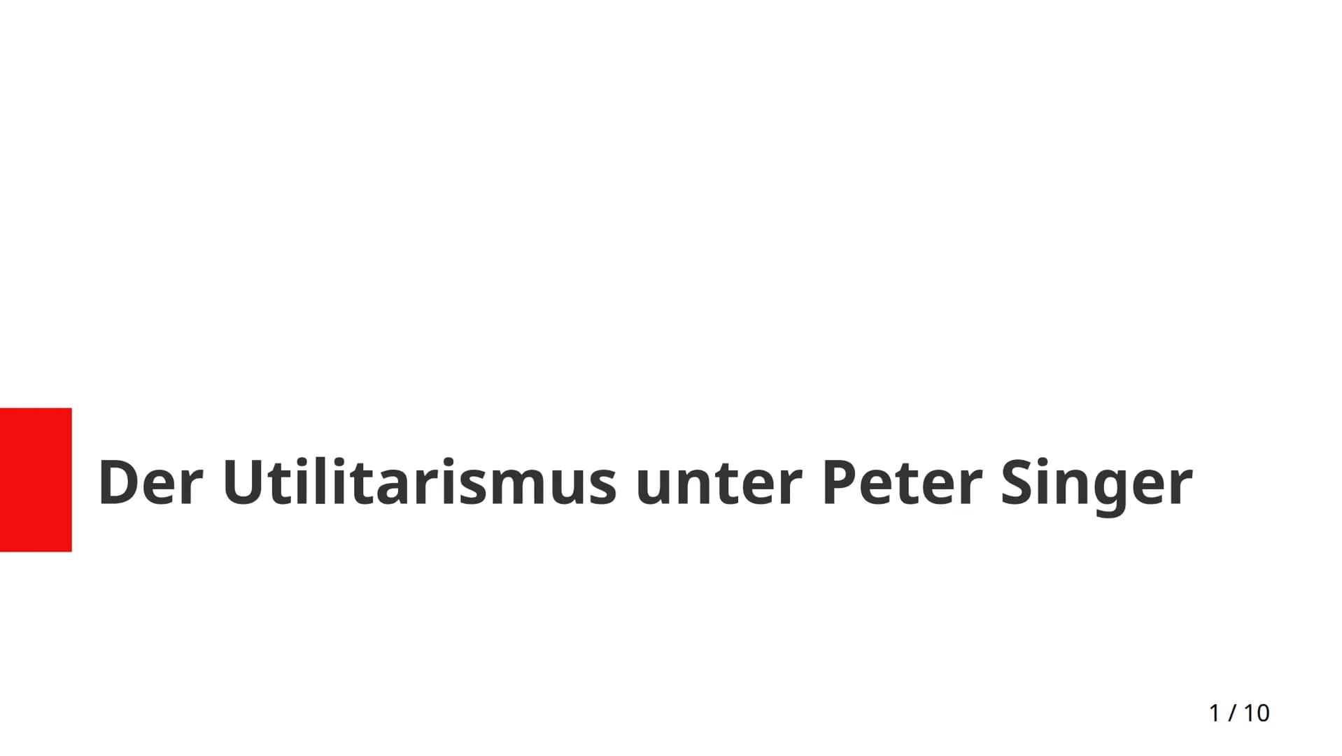 Der Utilitarismus unter Peter Singer
1/10 Inhaltsverzeichnis
1) Wer ist Peter Singer?
2) Praktische Ethik
3) Interessenbestimmung
4) Persone