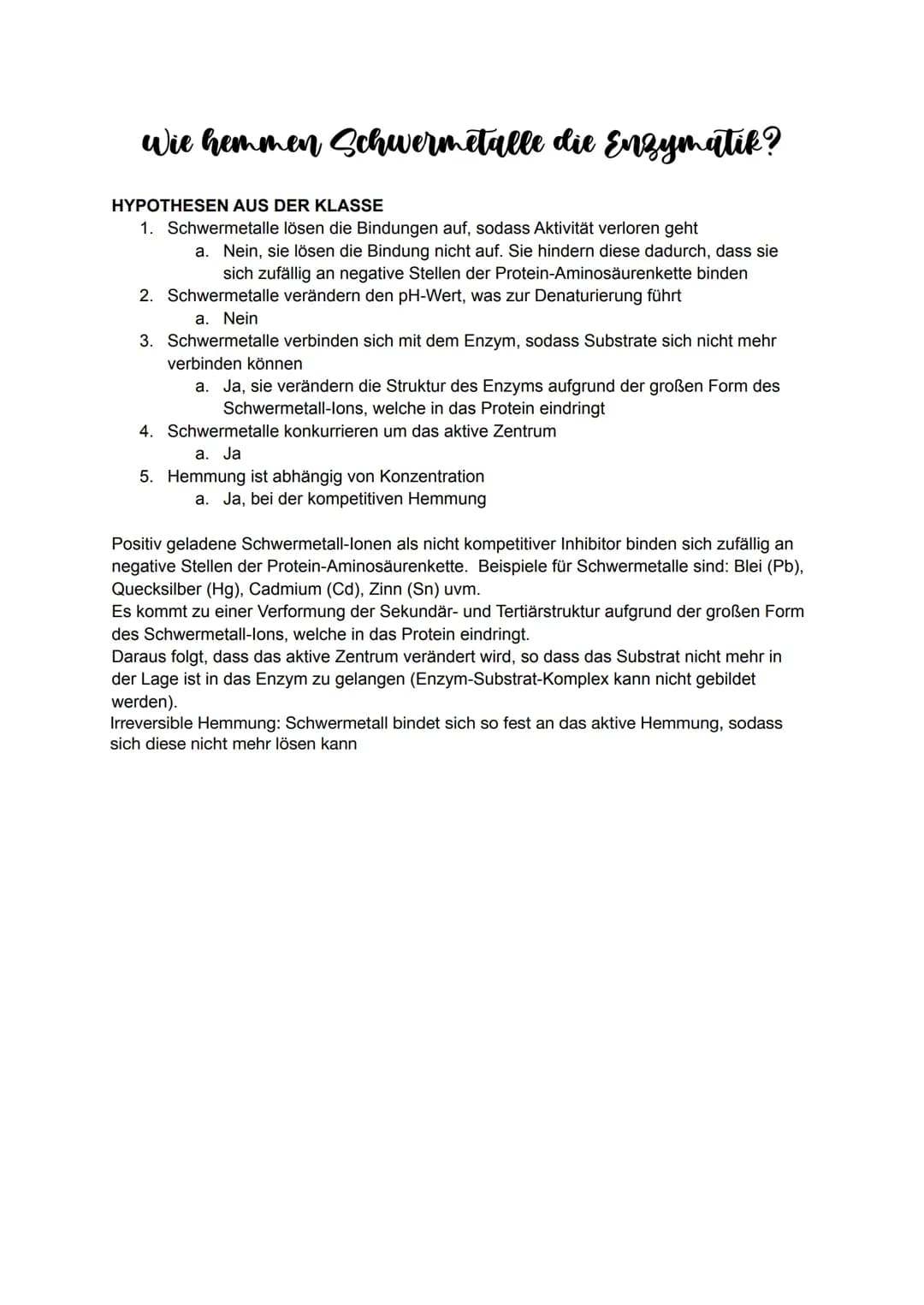 Wie hemmen Schwermetalle die Enzymatik?
HYPOTHESEN AUS DER KLASSE
1. Schwermetalle lösen die Bindungen auf, sodass Aktivität verloren geht
a