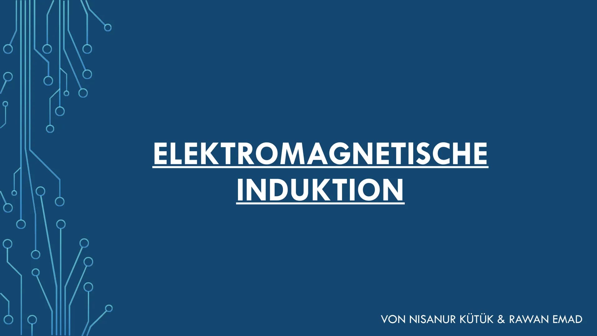 ELEKTROMAGNETISCHE
INDUKTION
VON NISANUR KÜTÜK & RAWAN EMAD INHALTSVERZEICHNIS
• Was ist elektromagnetische Induktion?
• Die Entdecker
• Wer