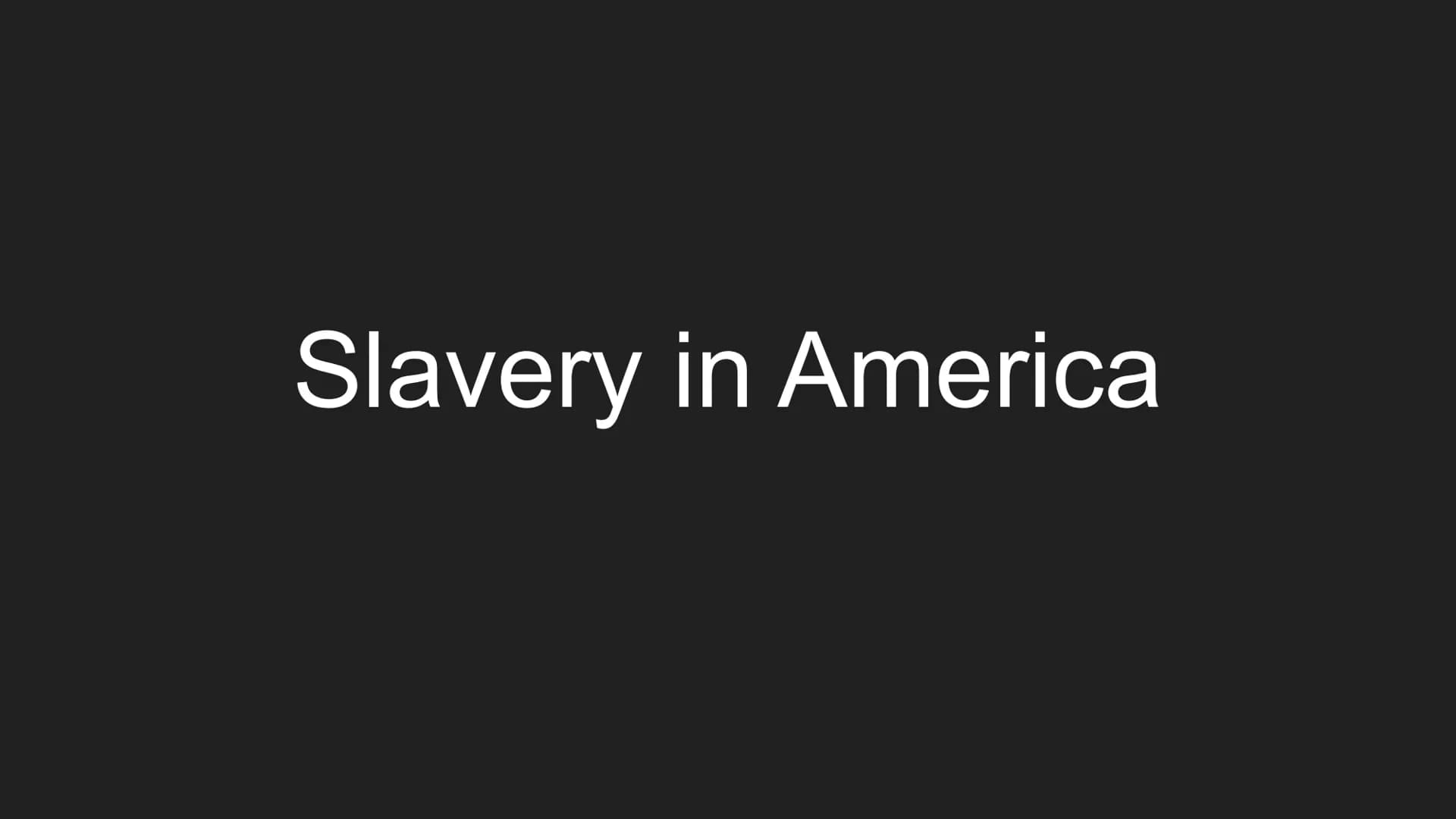 Slavery in America Structure
history of slavery in the USA
➜
→ living conditions
daily life
effects
Where can we see Slavery
nowadays?
alany
