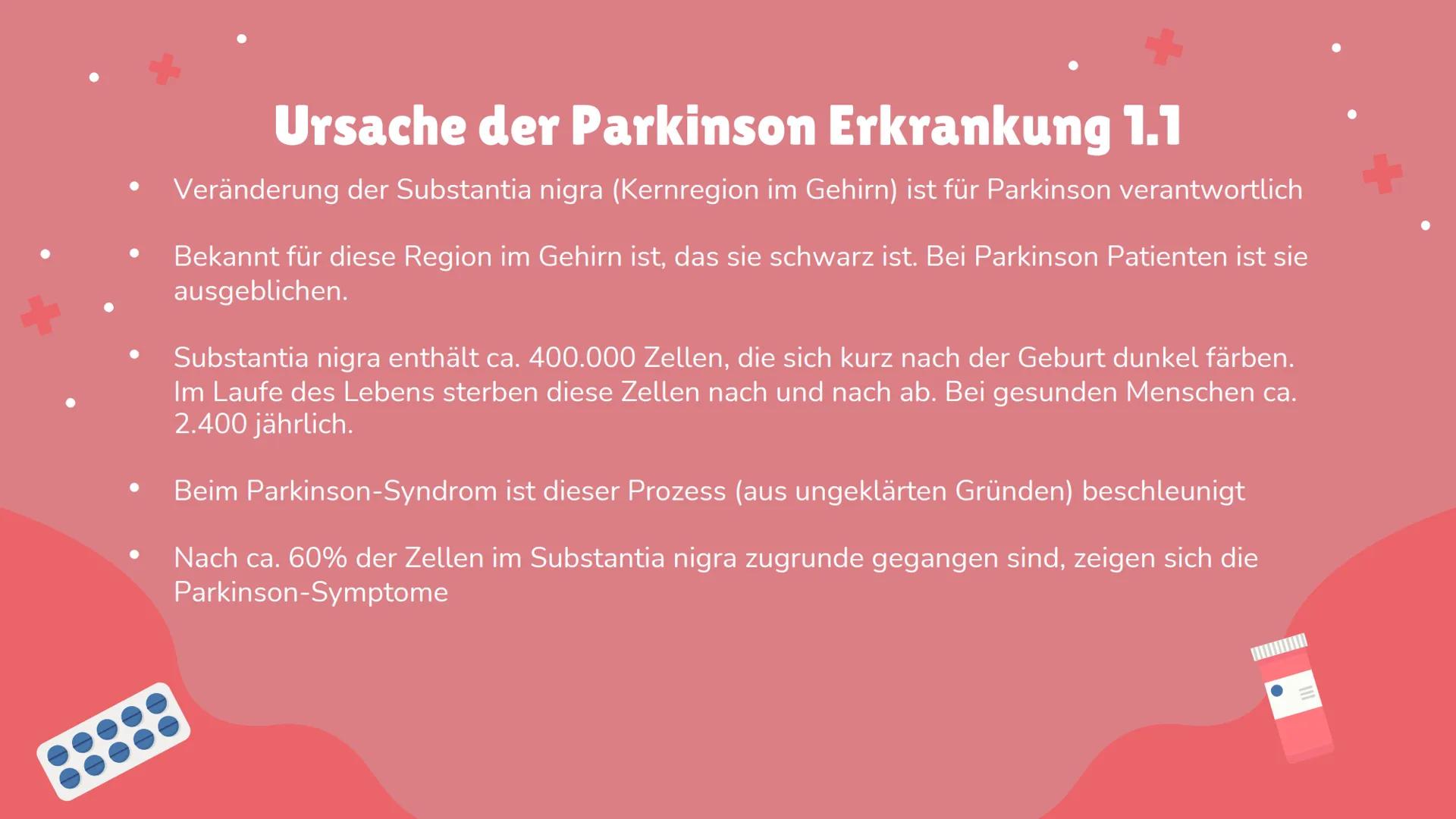 Morbus
Parkinson 1
Begriffserklärung
4
Häufigkeit
Inhaltsverzeichnis 1.1
2
Allgemeines
5
Ursache der
Parkinson
Erkrankung
3
Zum Entdecker
6
