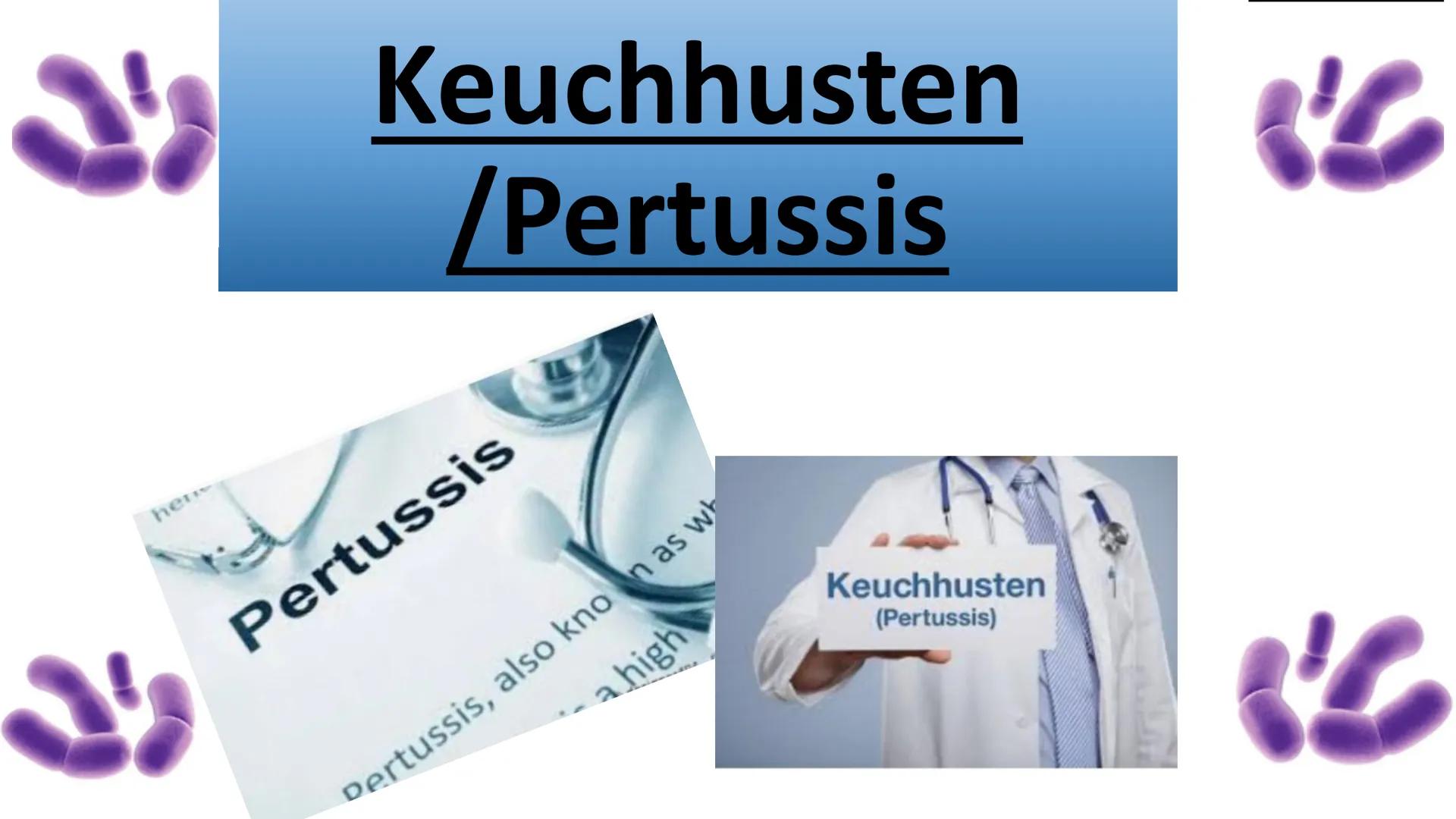 here
Keuchhusten
/Pertussis
Pertussis
Pertussis, also known as wh
a high
Keuchhusten
(Pertussis)
"C
(C 15
Inhalt
•Symthome
• Krankheitsverla