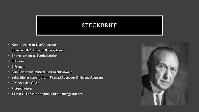 KONRAD ADENAUER
Nutzername ●
• Familie
●
Steckbrief
Schulzeit
●
• Lebenslauf
●
• Tod
●
Politische Ziele
INHALTSVERZEICHNIS
Berühmter Zitat
B