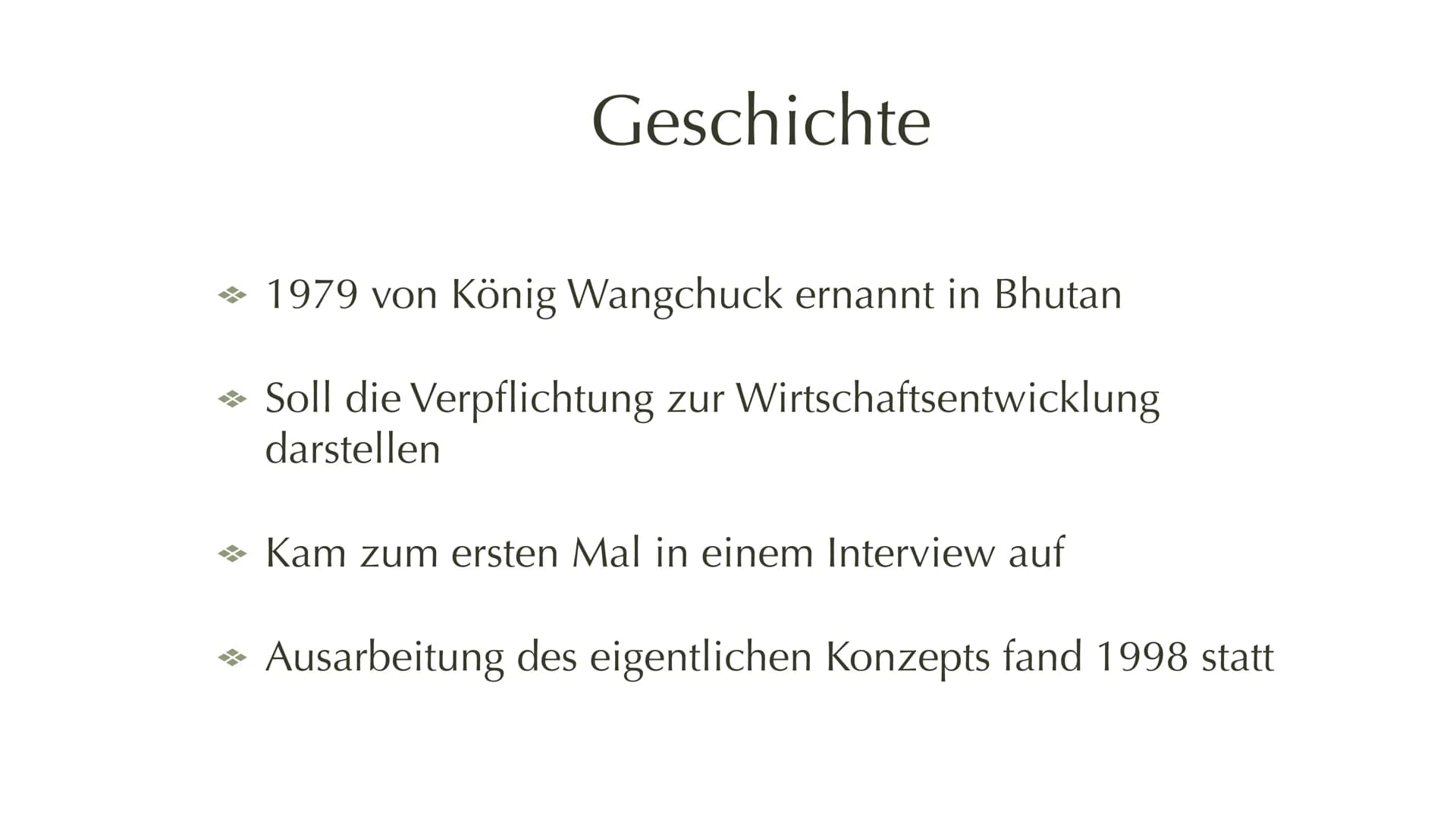 Bruttonational Glück
Gross national happiness Geschichte
* 1979 von König Wangchuck ernannt in Bhutan
→ Soll die Verpflichtung zur Wirtschaf