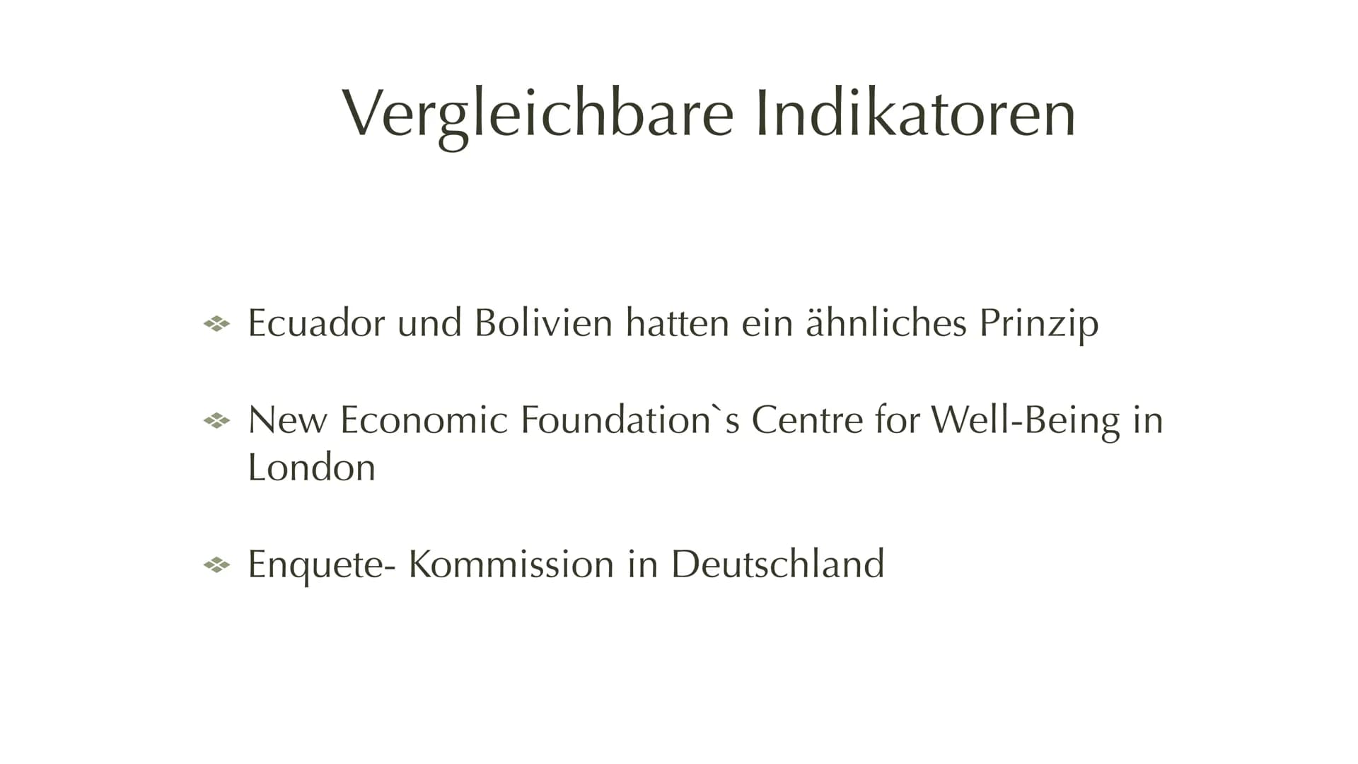 Bruttonational Glück
Gross national happiness Geschichte
* 1979 von König Wangchuck ernannt in Bhutan
→ Soll die Verpflichtung zur Wirtschaf