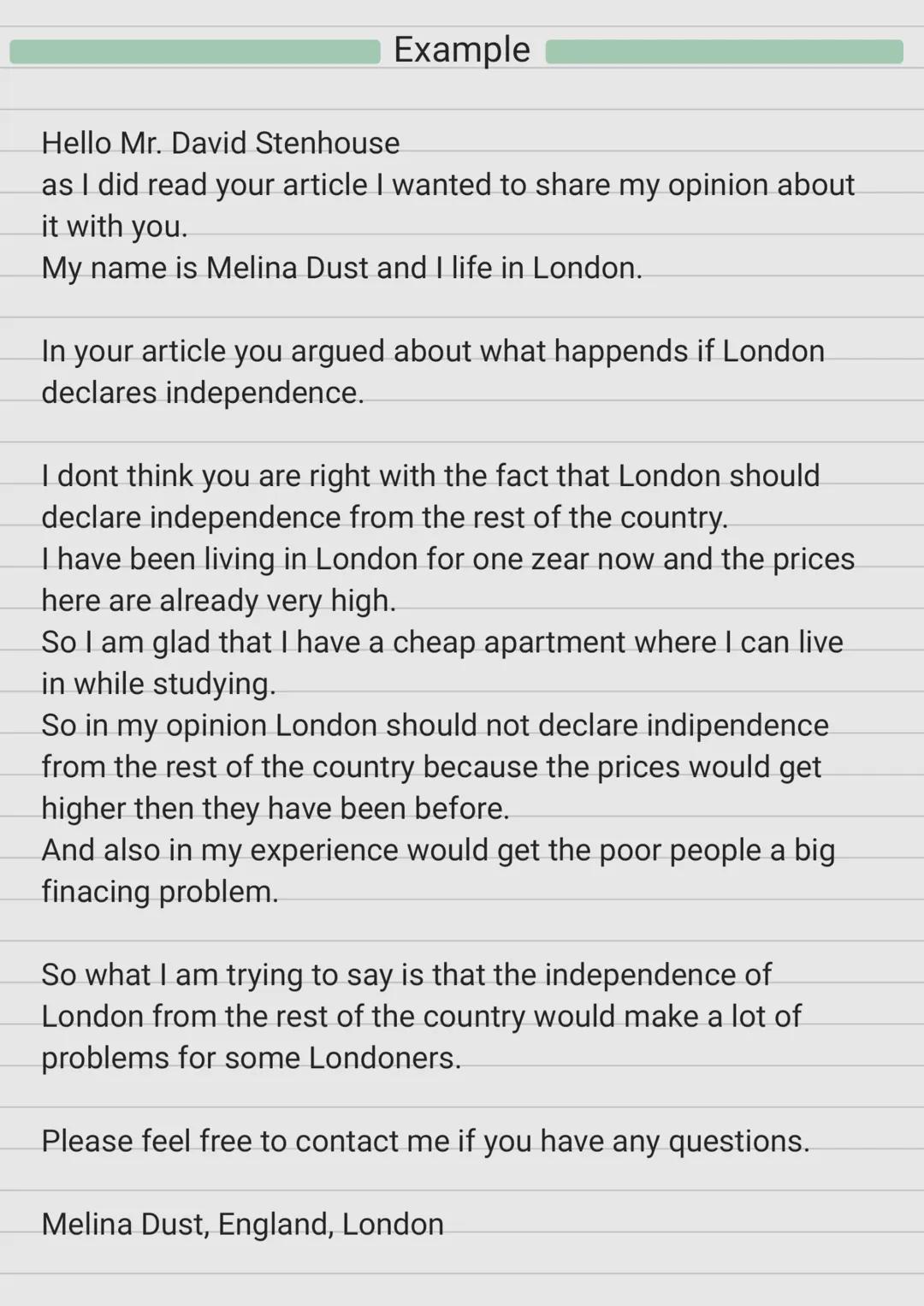 Letter to the editor

Step 1: introduction
I am writing to you in response to the article
- Start with "Dear Sir / Madam"
- Name the artcile