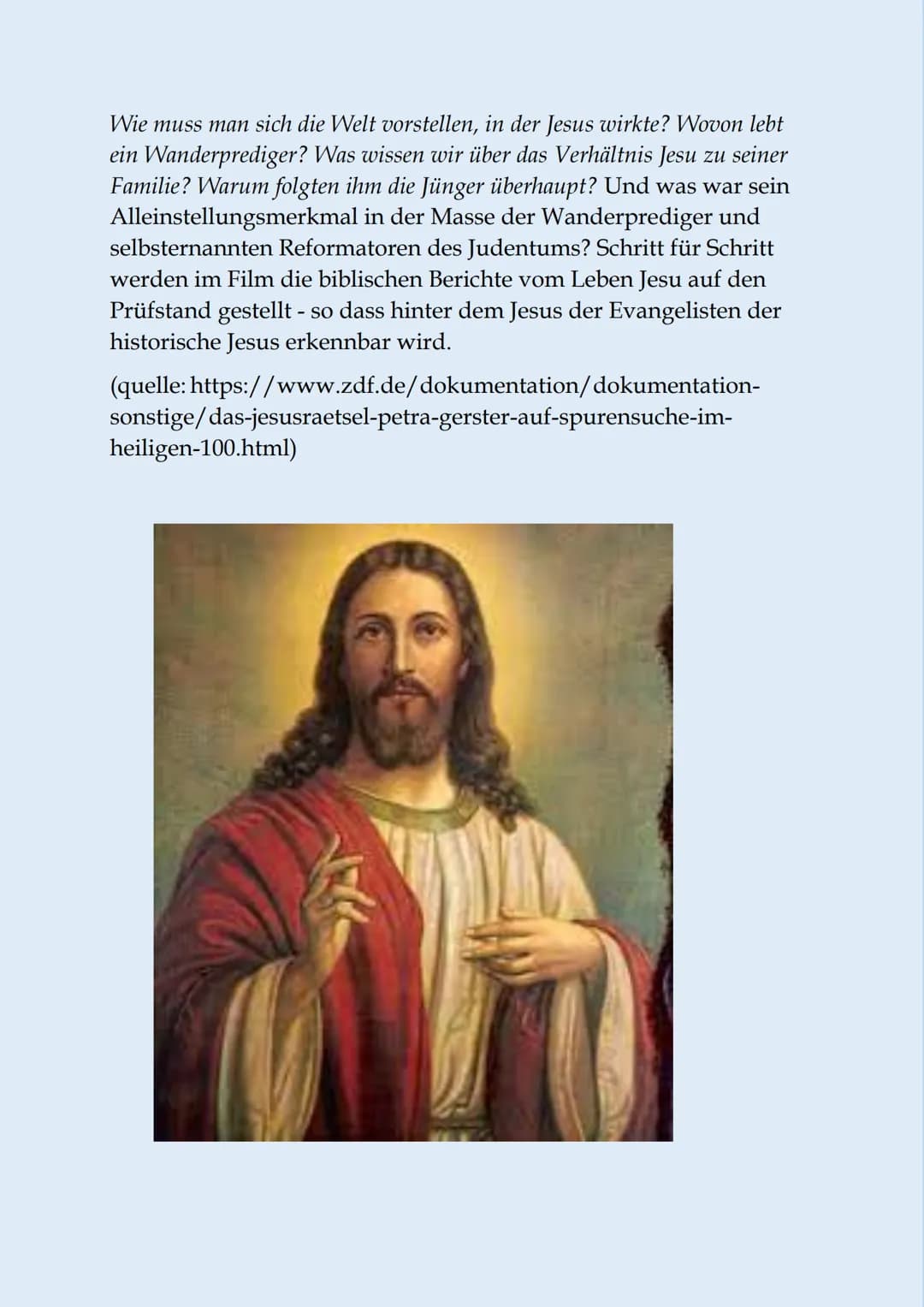 Gab es Jesus wirklich?
Heute sind sich die Wissenschaftler einig: Jesus hat wirklich gelebt.
Er war Jude, lebte in Galiläa, wuchs in Nazaret