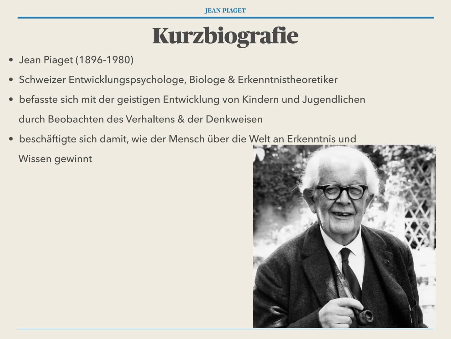 JEAN PIAGET
die kognitive Entwicklung
nach Jean Piaget JEAN PIAGET
Gliederung
1. Kurzbiografie - Jean Piaget
2. Kerngedanken
3. Begriffserkl