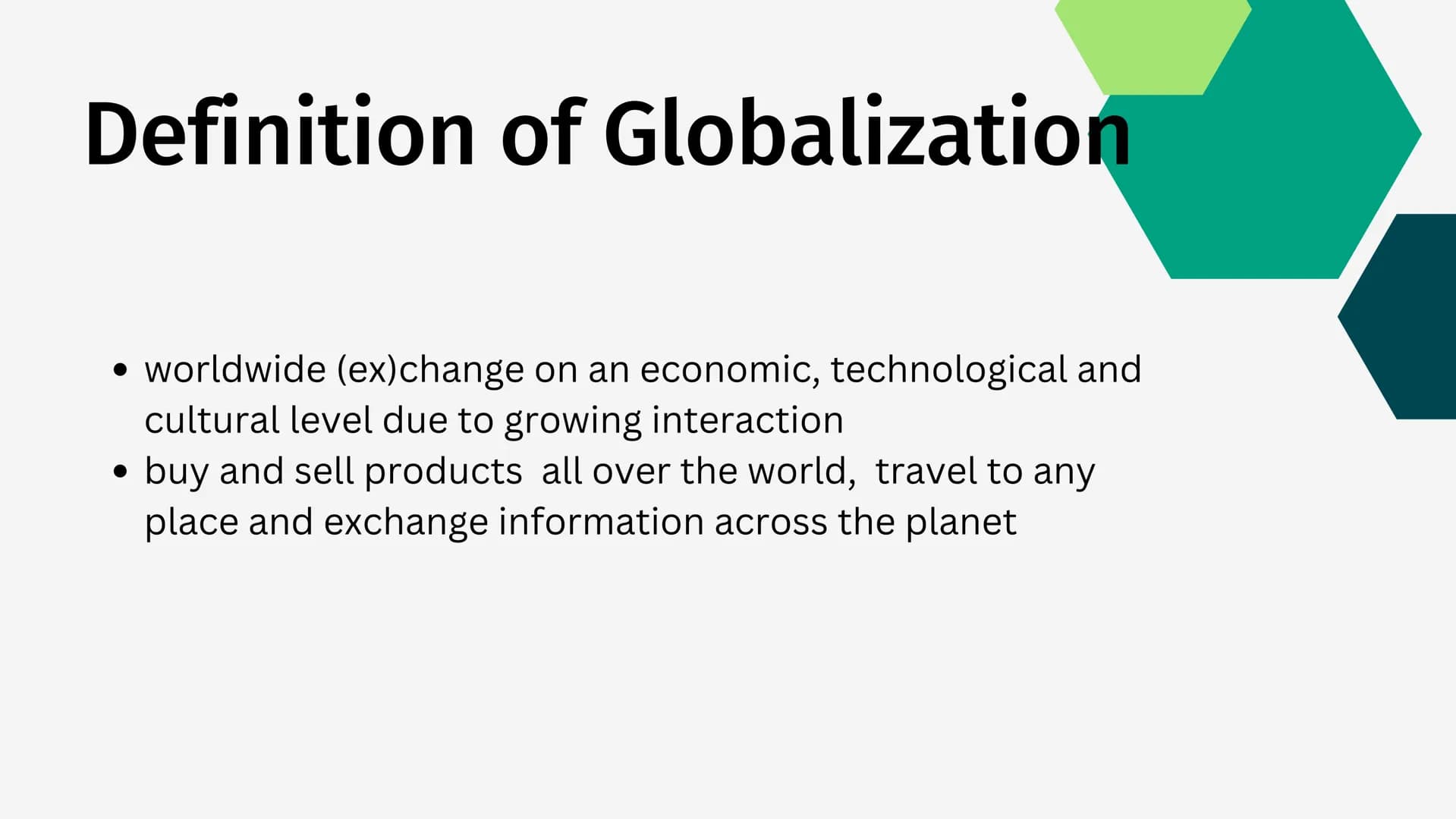 Luca W, Justin T, Maya R
Globalization
A presentation about the connection of the world English
Definition
●
●
Globalization
03.01.2023
worl