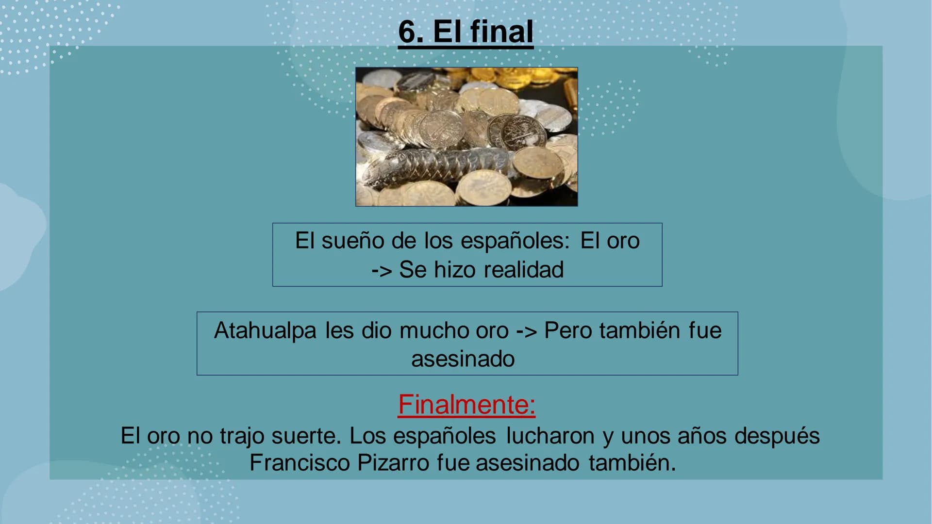 EL FINAL DEL IMPERIO INCA
Julia S.
DEPAVIENIYINIO AS
35
ooooo 5. La profecía
6. El final
4. El
comienzo de
la guerra
La estructura
1. El imp