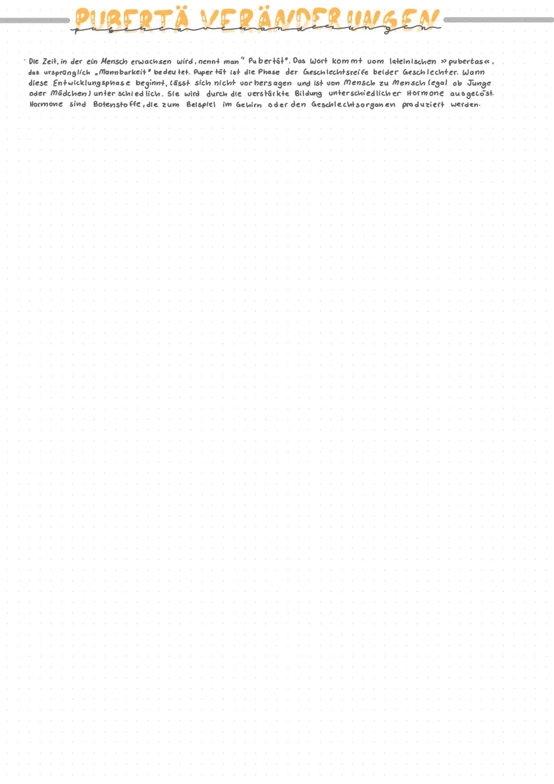 -PUBERTÄ VERÄNDERUNGEN
Die Zeit, in der ein Mensch erwachsen wird, nennt man" Pubertät". Das Wort kommt vom lateinischen. »> pubertas «<,
da