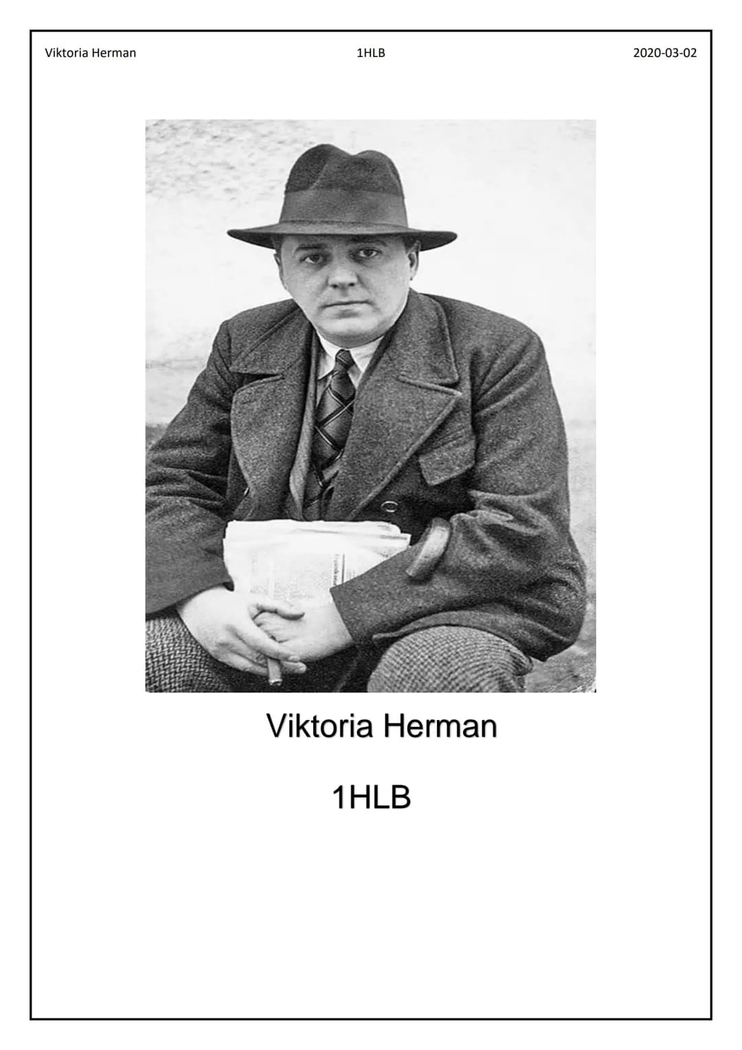 Viktoria Herman
1HLB
+0
Viktoria Herman
1HLB
2020-03-02 Viktoria Herman
Ödön von Horvath
* 9. 12. 1901, Fiume (Rijeka, Kroatien)
† 1. 6. 193