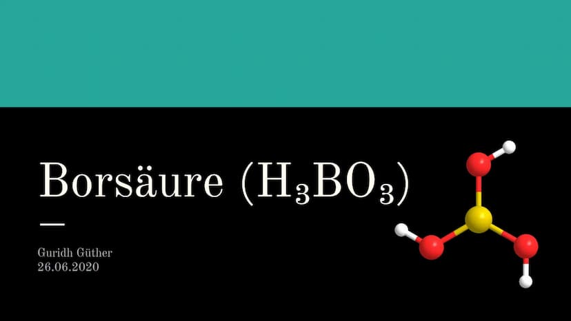 Guridh Güther (11/2), 26.06.2020
Borsäure (H3BO3)
Allgemeine Daten
Trivialname: Borsäure, Orthoborsäure
Namensdeutung: einfachste Sauerstoff