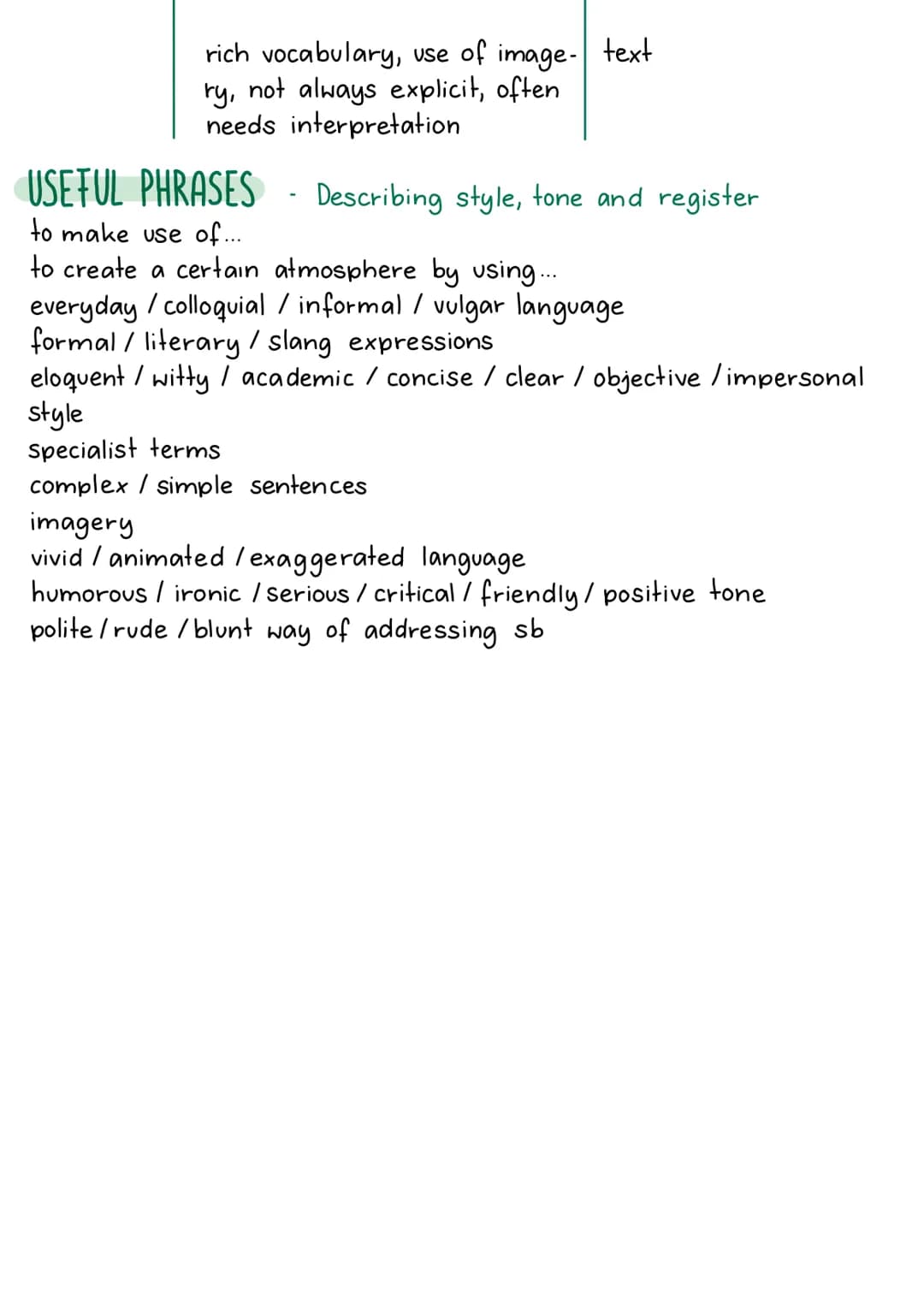 STYLE, TONE, REGISTER
When analysing a text, you are often asked to comment on the style,
tone or register. It is not always possible to dif