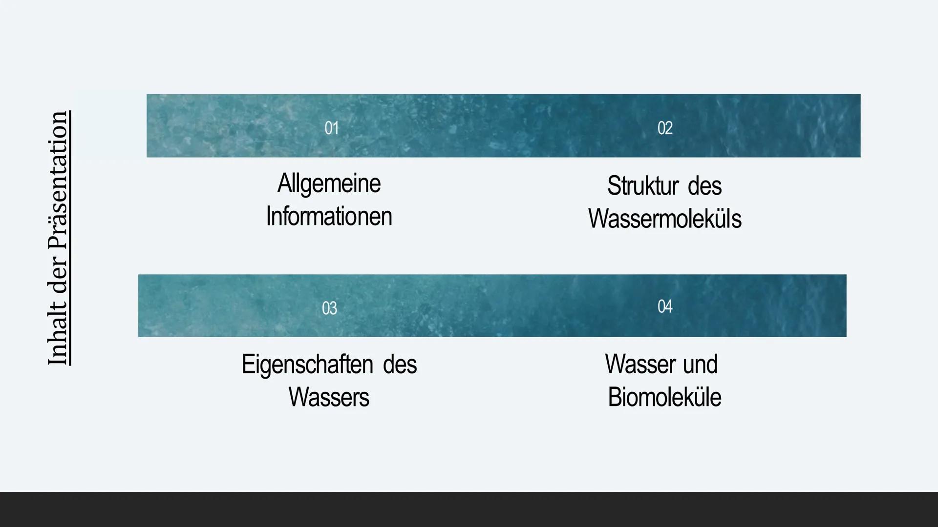 Präsentation von
Darlene Oelmann
Wasser
DAS WASSER UND SEINE
CHEMISCHE UND
BIOLOGISCHE BEDEUTUNG Inhalt der Präsentation
01
Allgemeine
Infor
