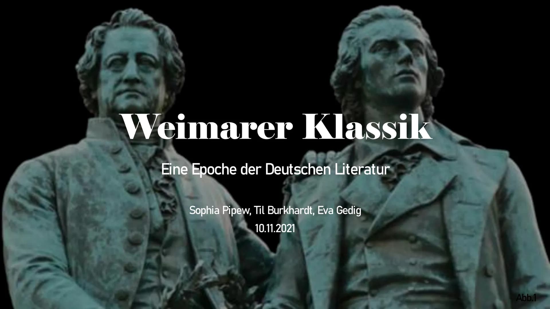 Weimarer Klassik
Eine Epoche der Deutschen Literatur
Sophia Pipew, Til Burkhardt, Eva Gedig
10.11.2021
Abb.1 Gliederung
1 Begriffsklärung „W