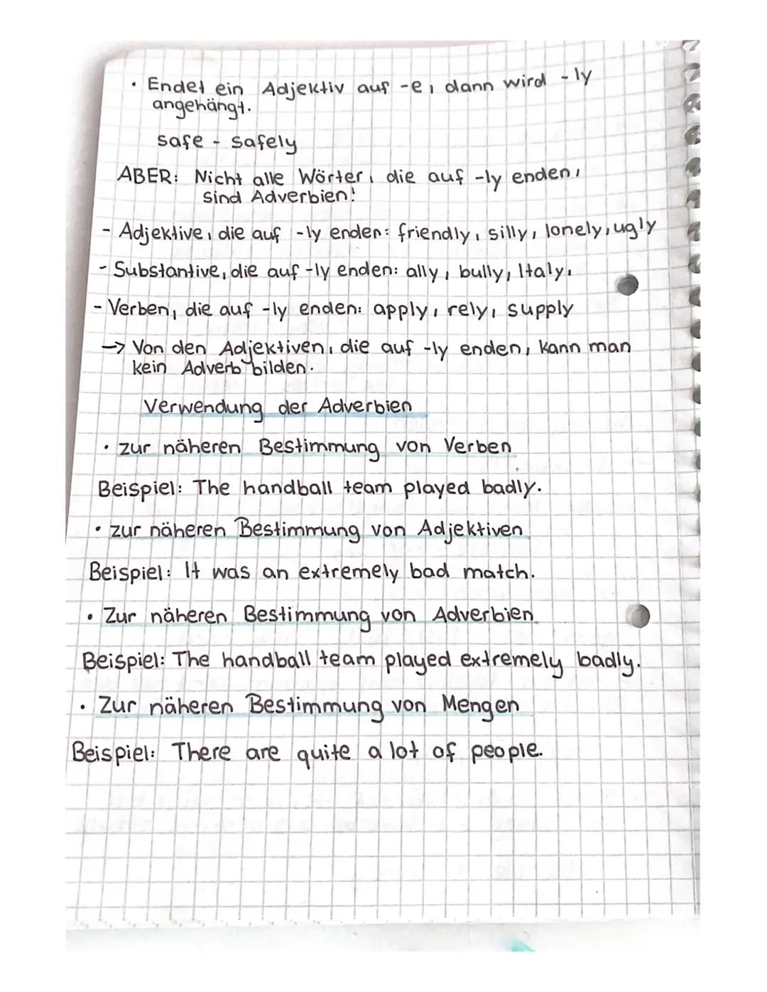 Endet ein Adjektiv auf -e, dann wird -ly
angehängt.
●
safe safely.
ABER: Nicht alle Wörter, die auf -ly enden,
Sind Adverbien!
-Adjektive, d