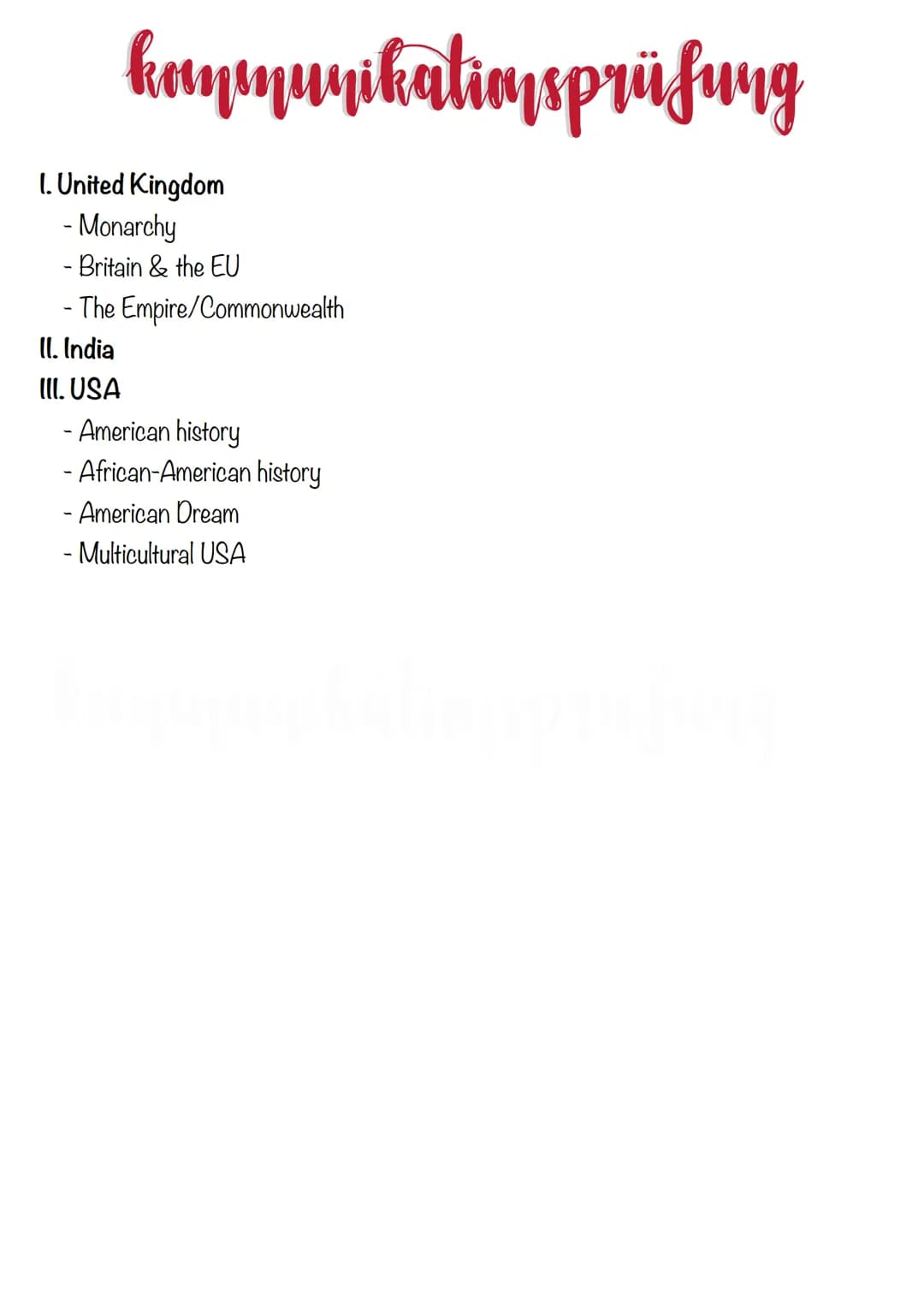 kommunikationsprüfung
1. United Kingdom
- Monarchy
- Britain & the EU
- The Empire/Commonwealth
II. India
III. USA
- American history
- Afri
