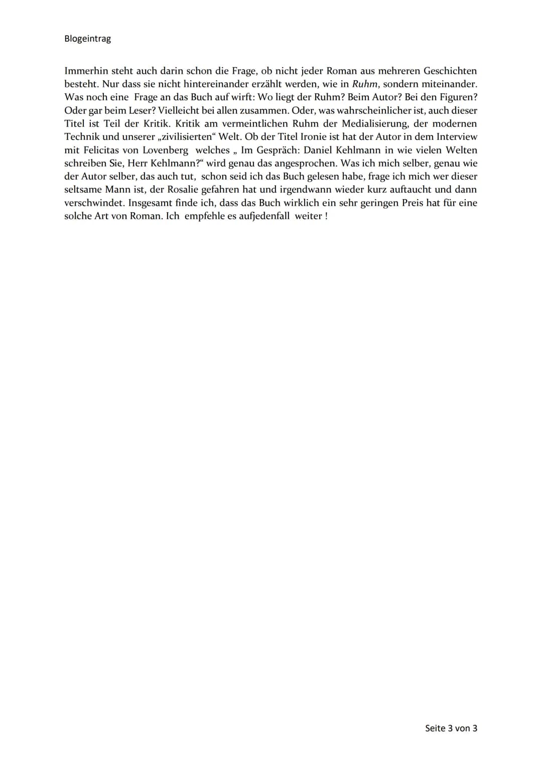 Blogeintrag
Blogeintrag
Das Buch "Ruhm",welches 2009 von Daniel Kehlmann, geschrieben wurde - wie der Untertitel
bereits sagt - ist ein Roma