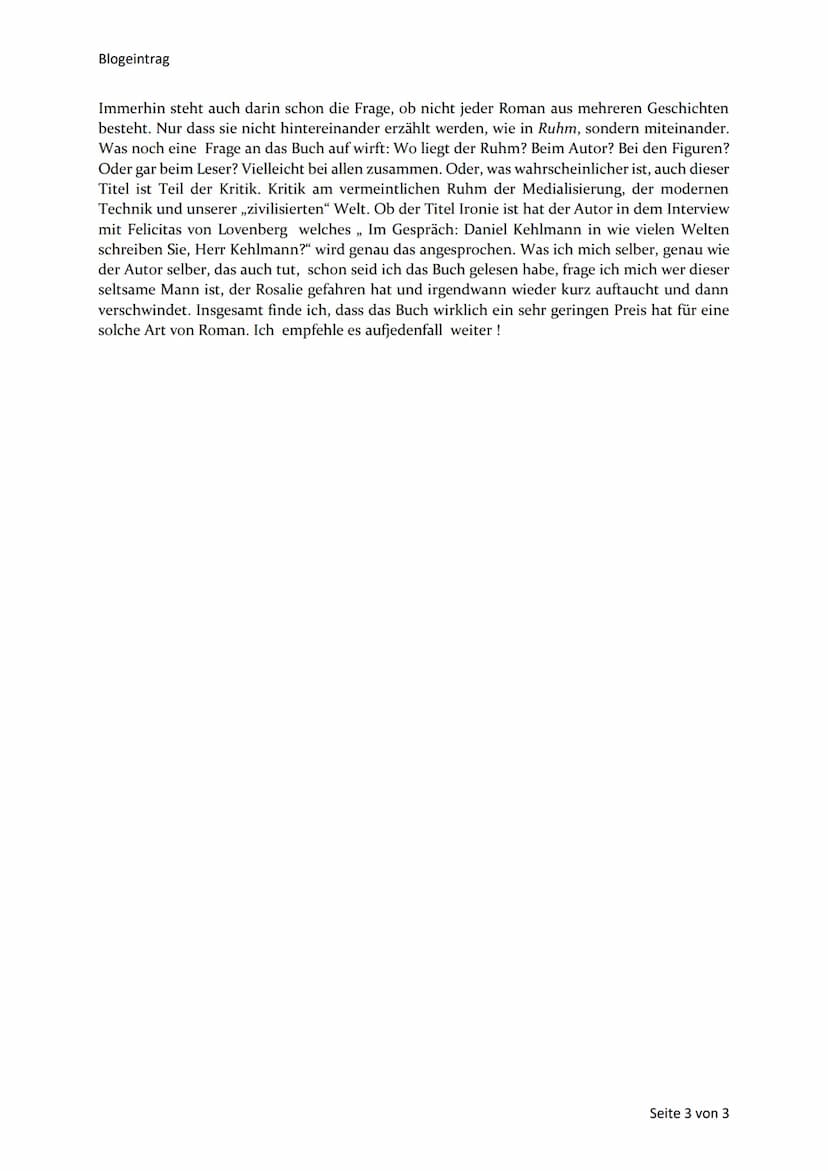 Blogeintrag
Blogeintrag
Das Buch "Ruhm",welches 2009 von Daniel Kehlmann, geschrieben wurde - wie der Untertitel
bereits sagt - ist ein Roma