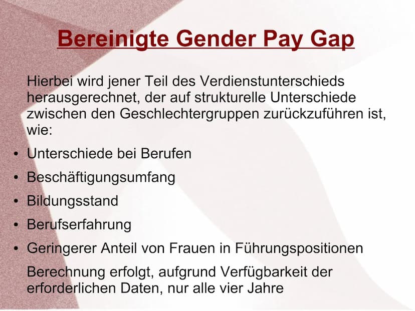 Gender Pay Gap ●
Definition
Auch Gender Wage Gap genannt
Bezeichnet die Lohnlücken zwischen Männern und
Frauen
Durchschnittlicher Brutto-Stu