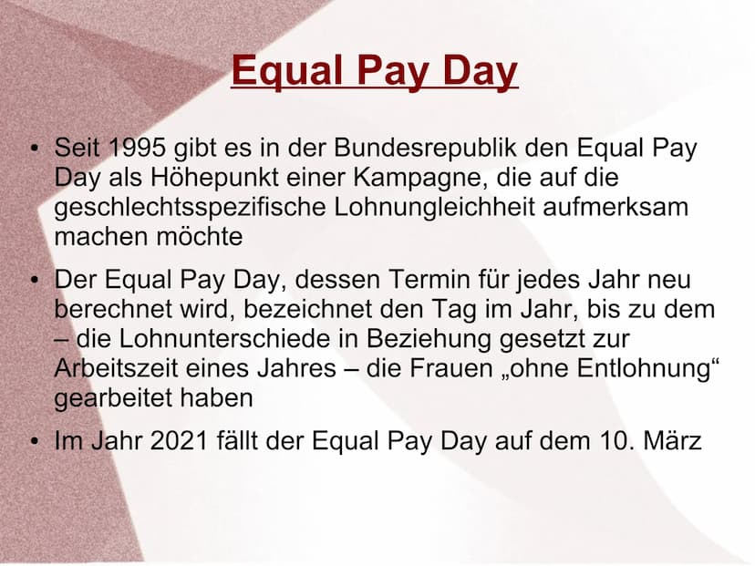 Gender Pay Gap ●
Definition
Auch Gender Wage Gap genannt
Bezeichnet die Lohnlücken zwischen Männern und
Frauen
Durchschnittlicher Brutto-Stu