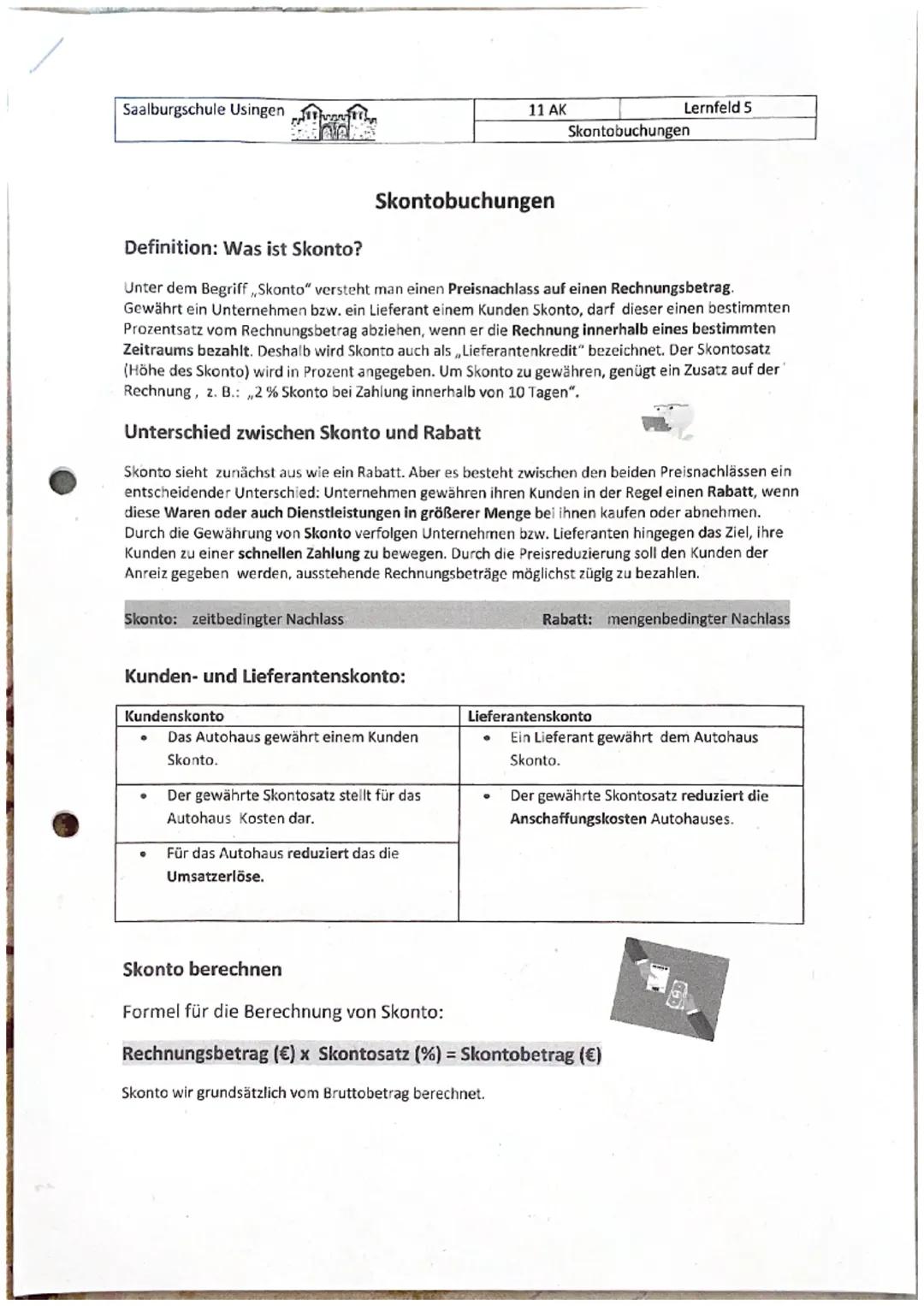Saalburgschule Usingen

11 AK

Lernfeld 5

Skontobuchungen

Skontobuchungen

Definition: Was ist Skonto?

Unter dem Begriff „Skonto" versteh