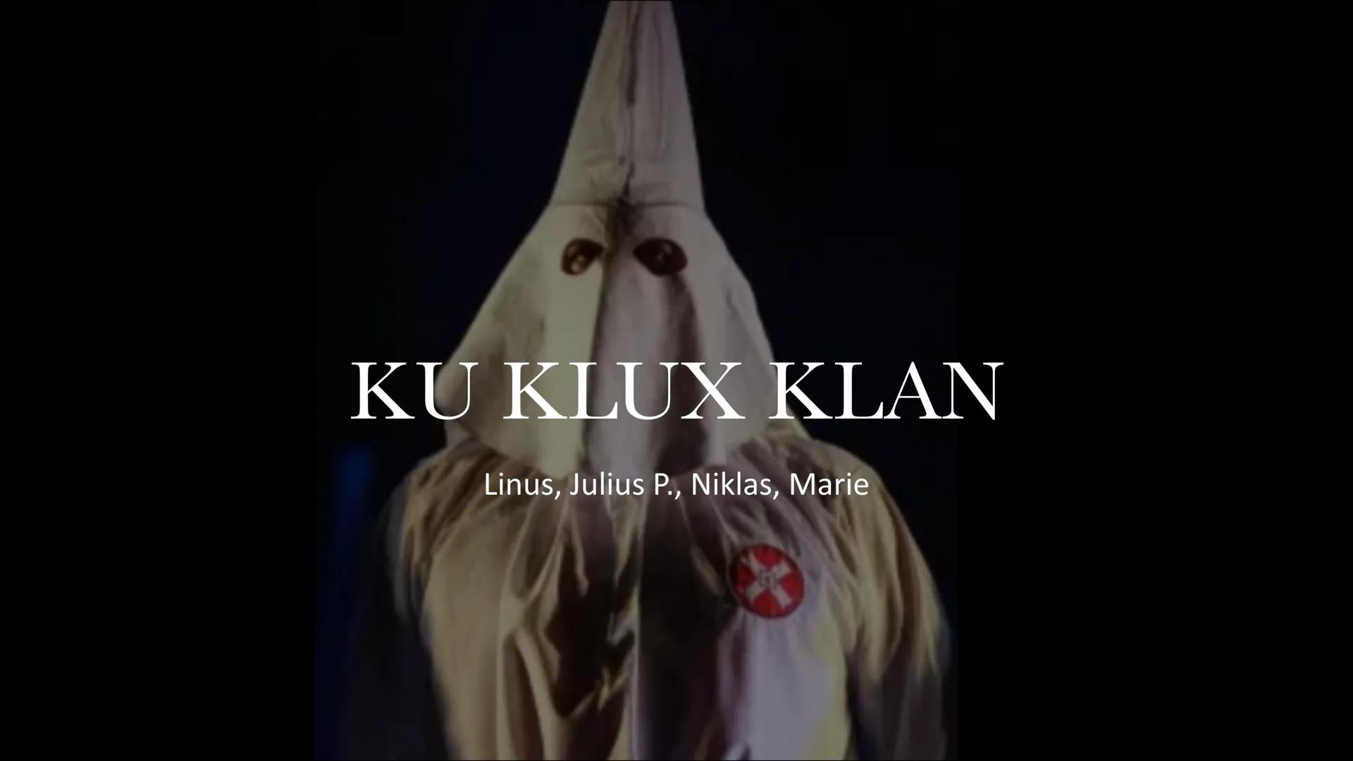 KU KLUX KLAN
Linus, Julius P., Niklas, Marie Content
History of KKK
Crimes committed
• The Ku Klux Klan in the 1960
• Ku Klux Klan
internati