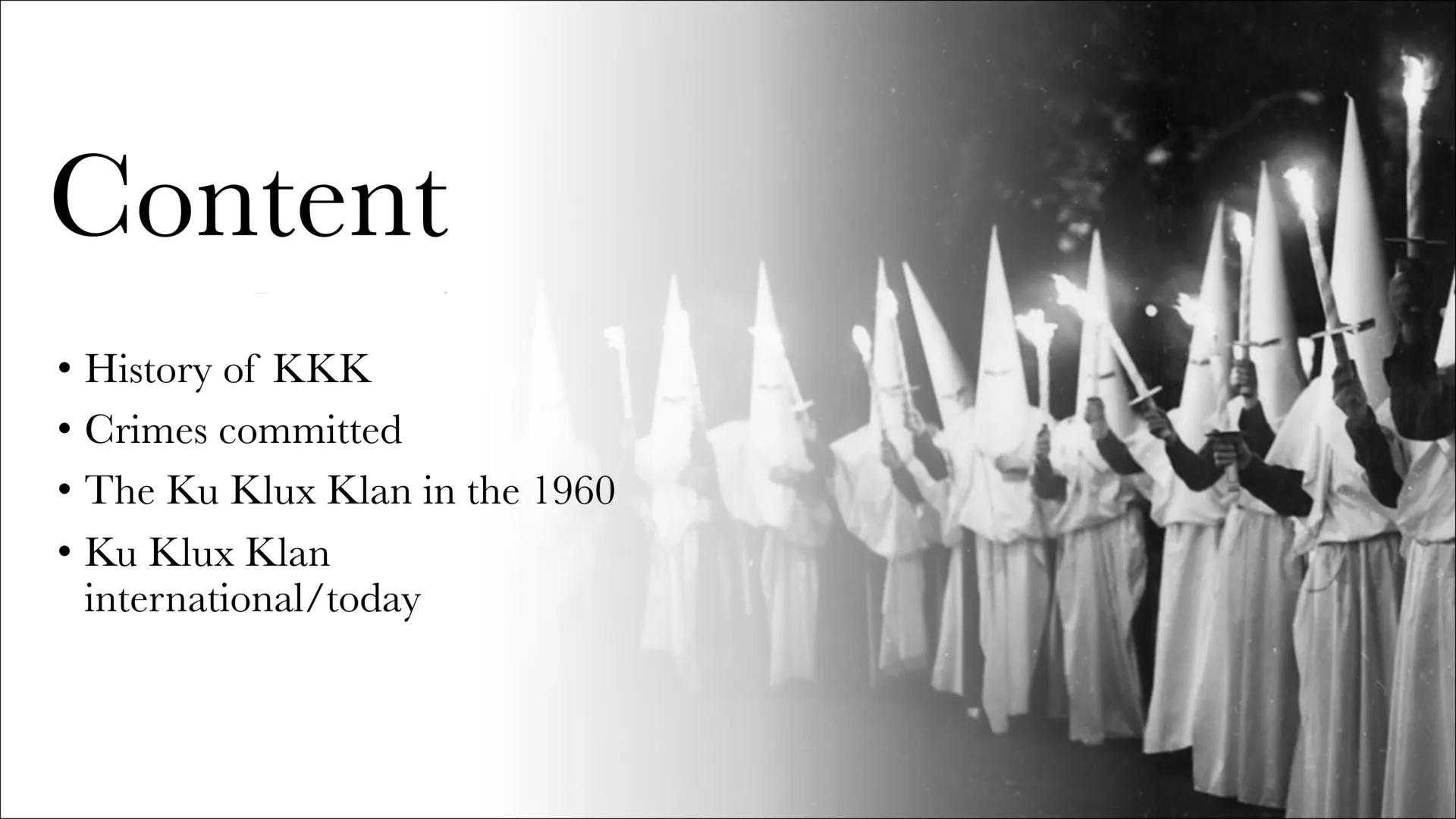 KU KLUX KLAN
Linus, Julius P., Niklas, Marie Content
History of KKK
Crimes committed
• The Ku Klux Klan in the 1960
• Ku Klux Klan
internati