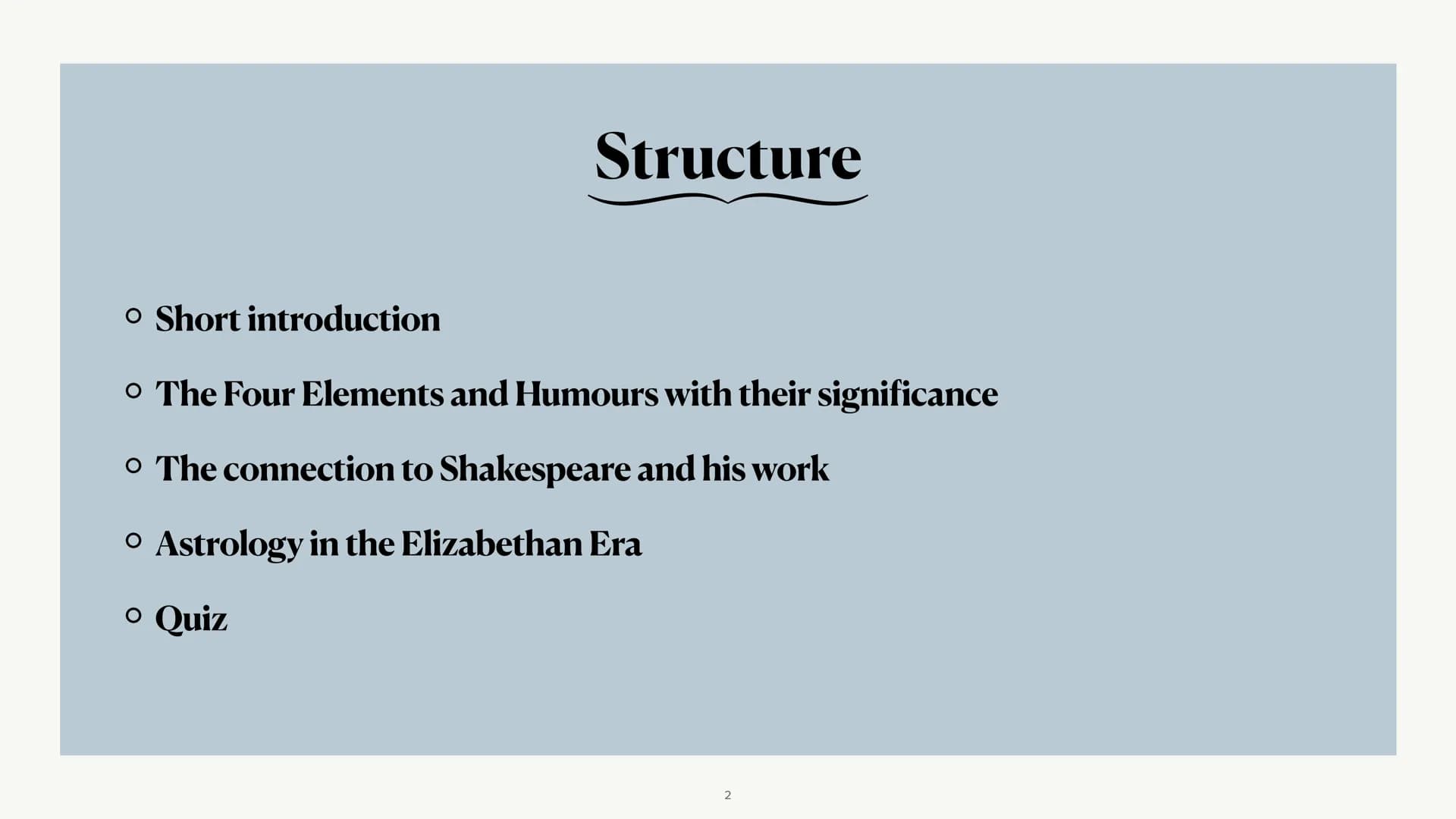 es
The Four Elements and Humours
Alice, Phebe, Deyla & Lea Structure
O Short introduction
o The Four Elements and Humours with their signifi