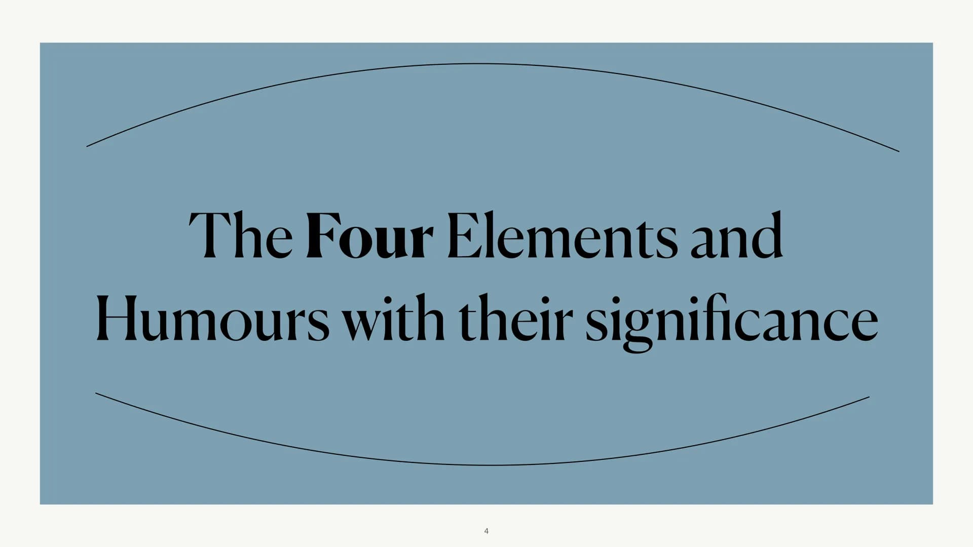 es
The Four Elements and Humours
Alice, Phebe, Deyla & Lea Structure
O Short introduction
o The Four Elements and Humours with their signifi