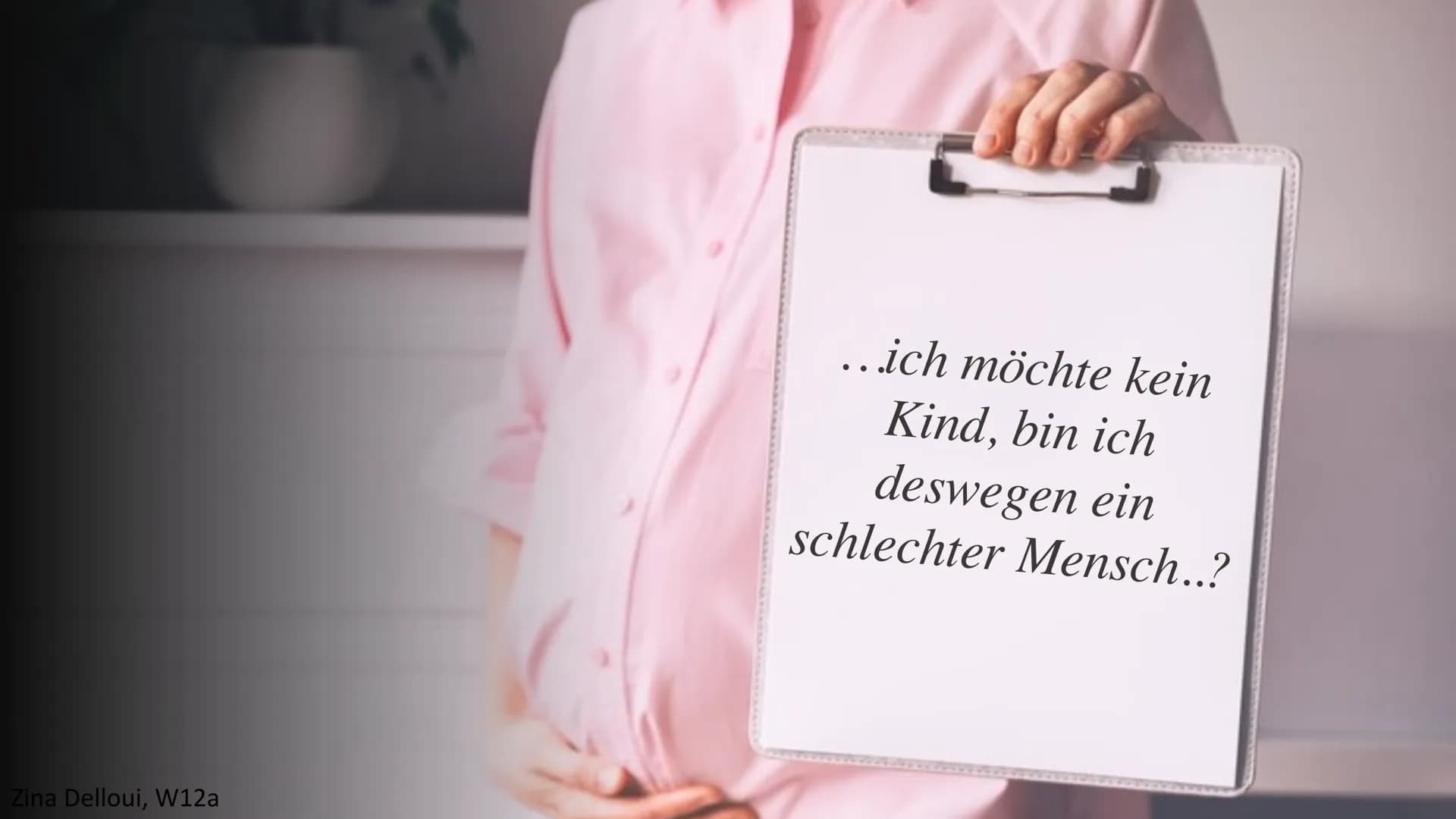 Zina Delloui, W12a
...ich möchte kein
Kind, bin ich
deswegen ein
schlechter Mensch..? Lässt sich ein Schwangerschaftsabbruch rechtfertigen?
