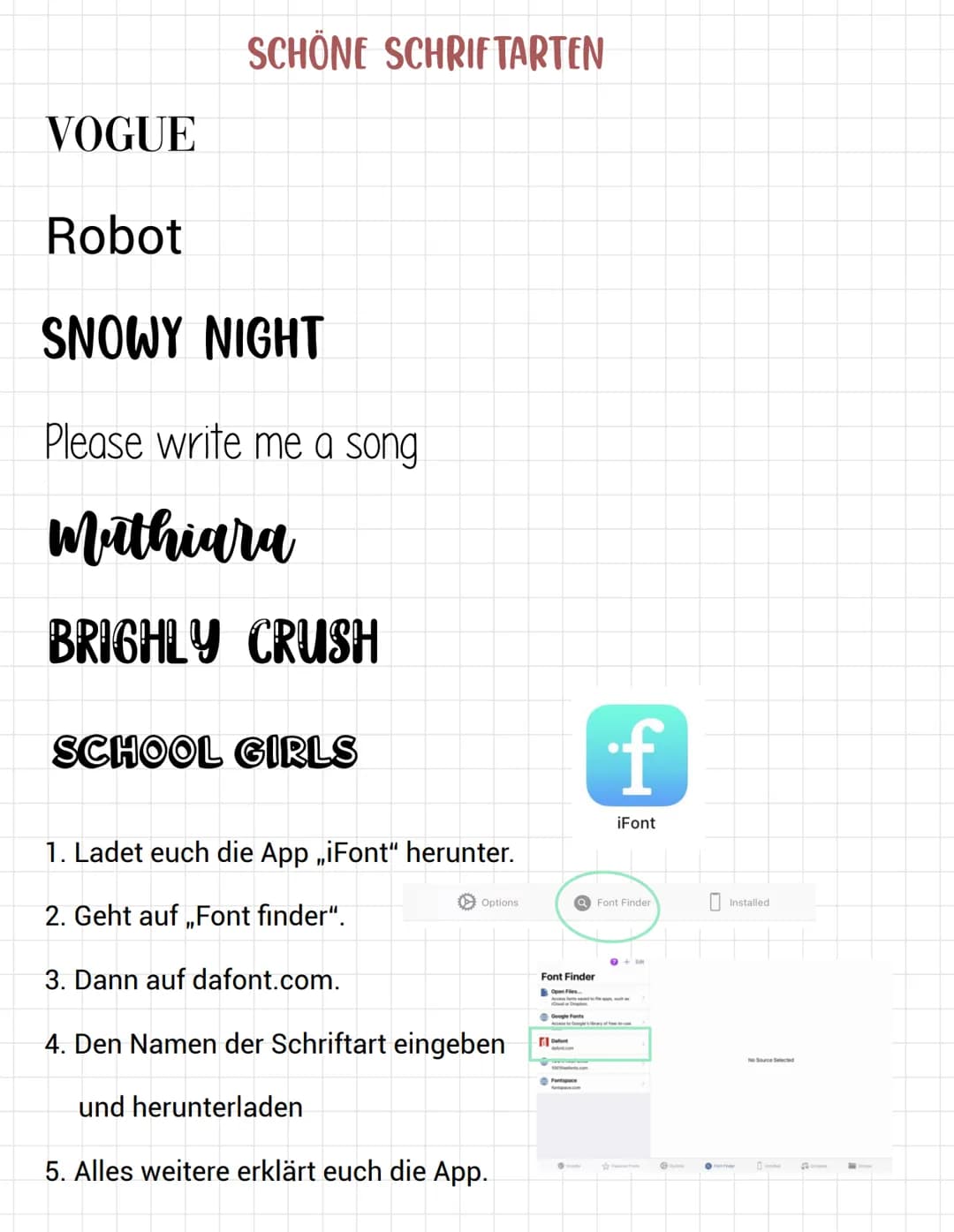VOGUE
SCHÖNE SCHRIFTARTEN
Robot
SNOWY NIGHT
Please write me a song
Mathiara
BRIGHLY CRUSH
SCHOOL GIRLS
1. Ladet euch die App „iFont" herunte