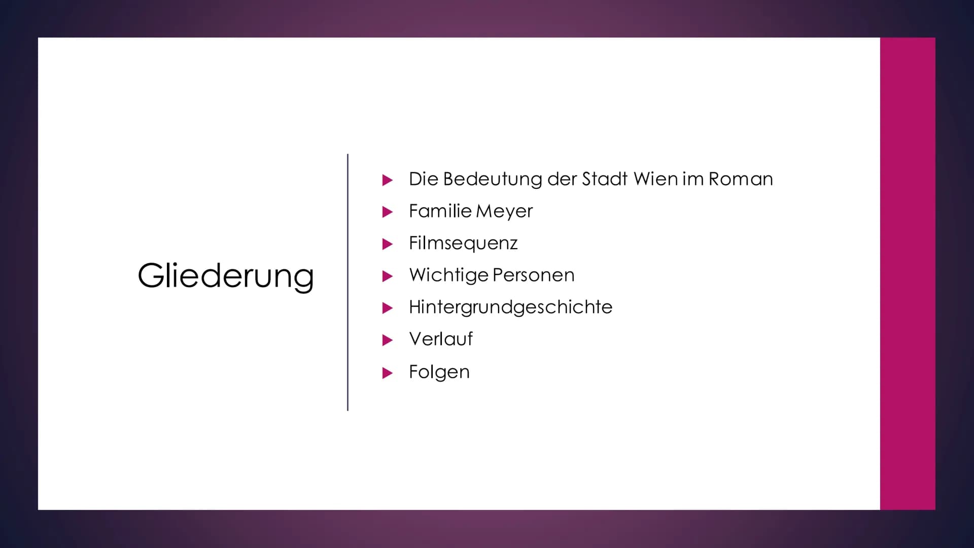 UHREN P. LADST
5
Anschluss Österreich
S
A Gliederung
▸ Die Bedeutung der Stadt Wien im Roman
► Familie Meyer
Filmsequenz
► Wichtige Personen