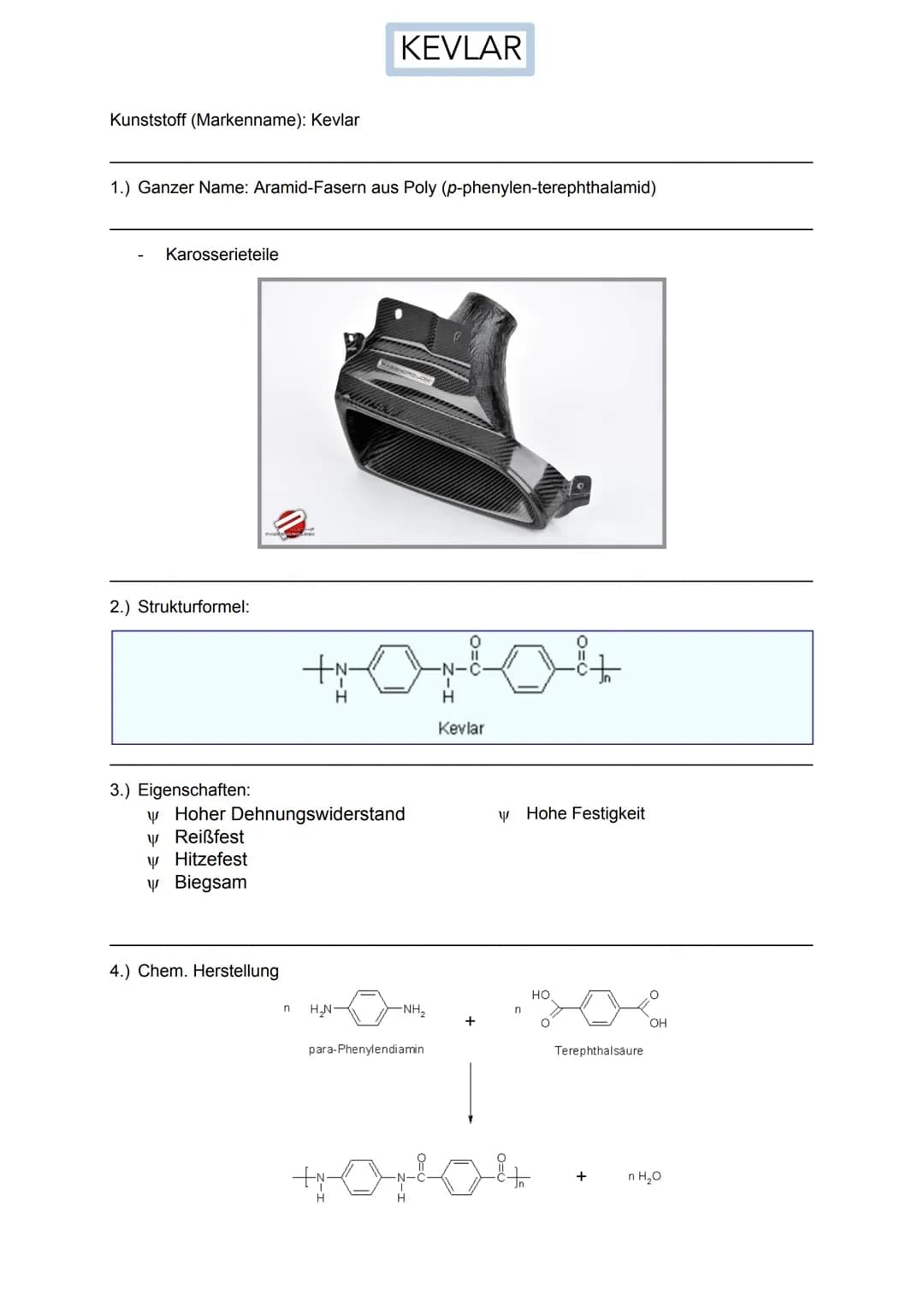 Kunststoff (Markenname): Kevlar
1.) Ganzer Name: Aramid-Fasern aus Poly (p-phenylen-terephthalamid)
Karosserieteile
2.) Strukturformel:
3.) 