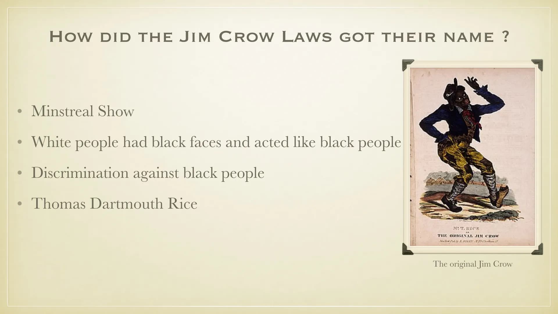 JIM CROW LAWS
THIS PRESENTATION IS FOR
EDUCATIONAL USE AND MAY HAVE
SOME DISTURBING IMAGES
25.10.21
MICHELLE SOPHIE DISCHINGER ●
●
●
●
●
●
●