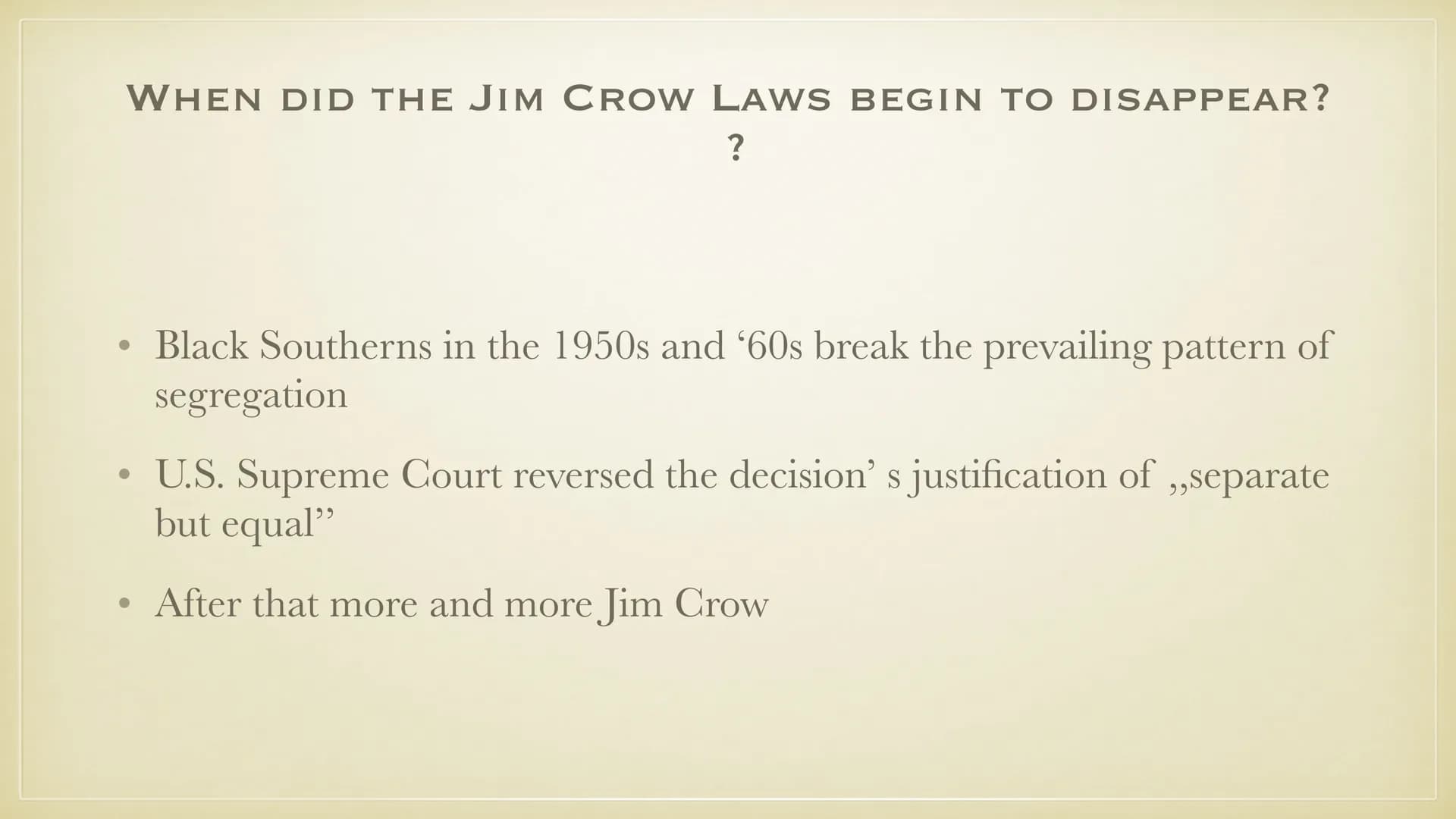 JIM CROW LAWS
THIS PRESENTATION IS FOR
EDUCATIONAL USE AND MAY HAVE
SOME DISTURBING IMAGES
25.10.21
MICHELLE SOPHIE DISCHINGER ●
●
●
●
●
●
●