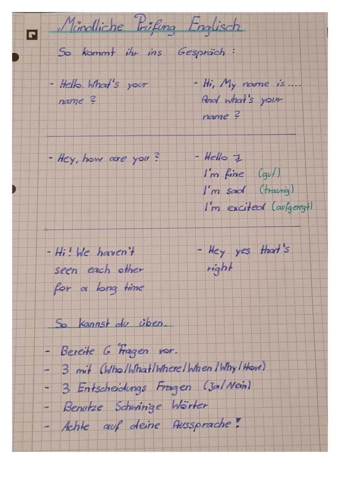 L
-
-
-
Mündliche Prüfing
Prifing Englisch
So kommt ihr ins
Gespräch:
Hello. What's your
name?
•Hey, how are you?
Hi! We haven't
seen each o