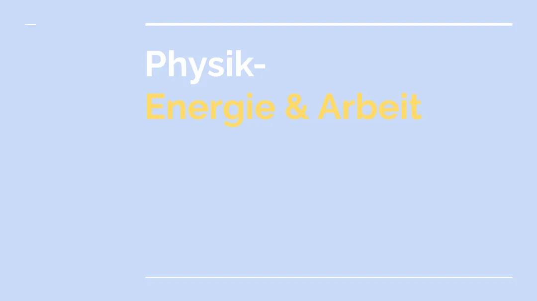 Arbeit und Energie in der Physik: Formeln und Beispiele einfach erklärt