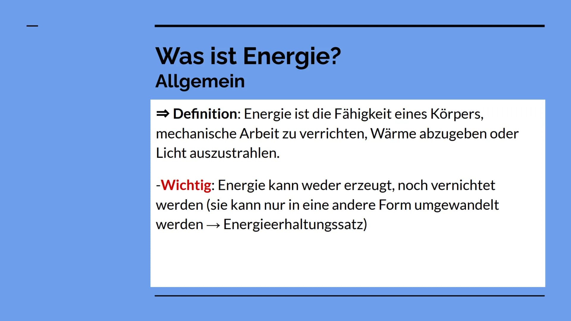 Physik- Gliederung
Was ist Energie (allgemein)?
-Definition & Energieformen
-Kinetische und potentielle Energie
-Beispielaufgabe
Was ist die