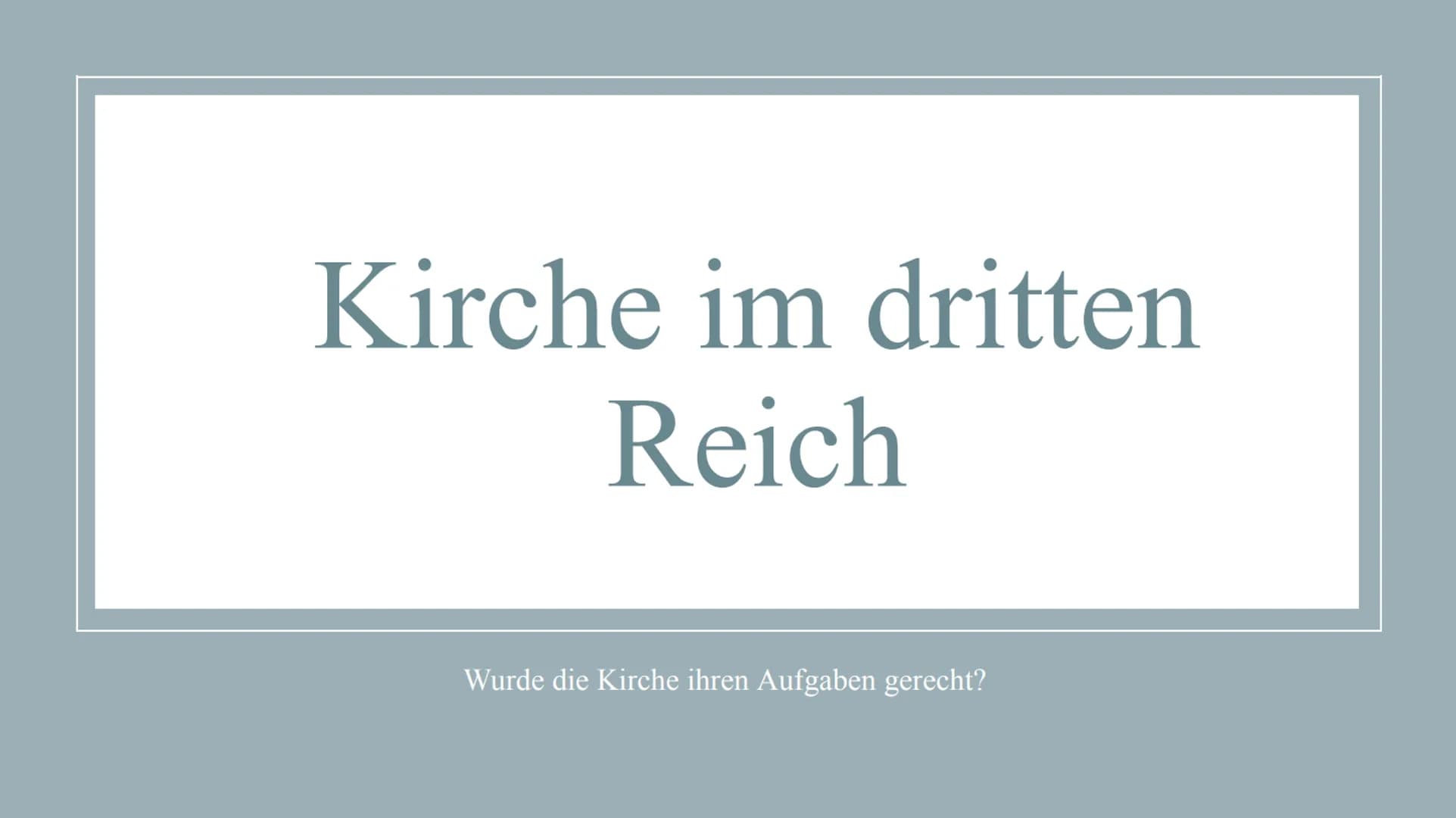 Kirche im dritten
Reich
Wurde die Kirche ihren Aufgaben gerecht? GLIEDERUN
Grundinformationen
Barmer theologische Erklärung
Verhältnis Kirch